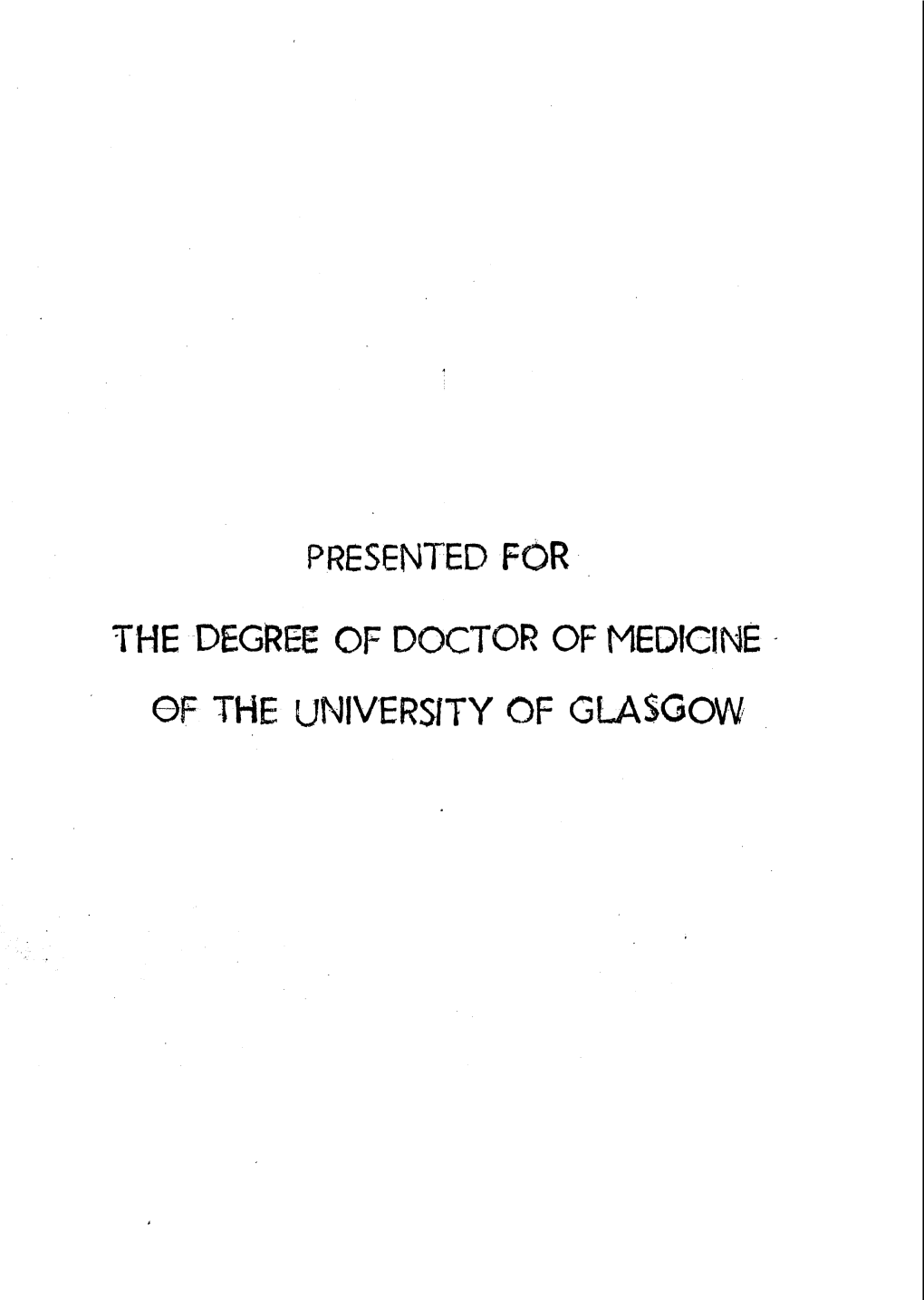 Presented for the Degree of Doctor of Medicine of the University of Glasgow