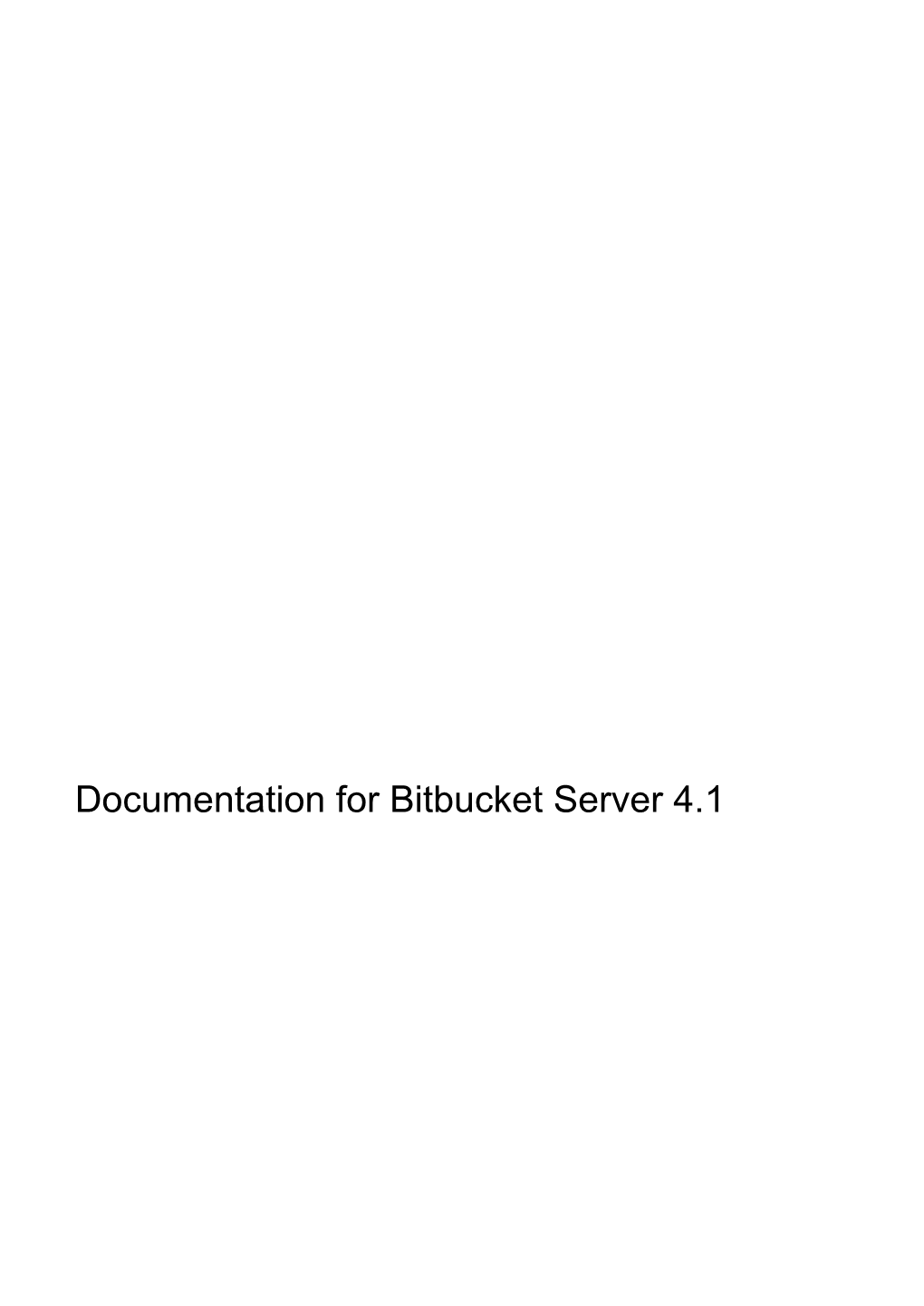 Documentation for Bitbucket Server 4.1 Documentation for Bitbucket Server 4.1 2