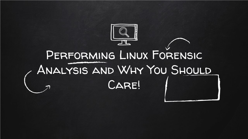 Performing Linux Forensic Analysis and Why You Should Care! $ Whoami