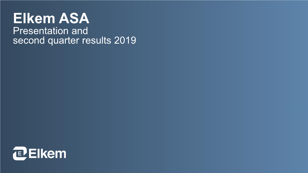 Elkem ASA Presentation and Second Quarter Results 2019 Agenda