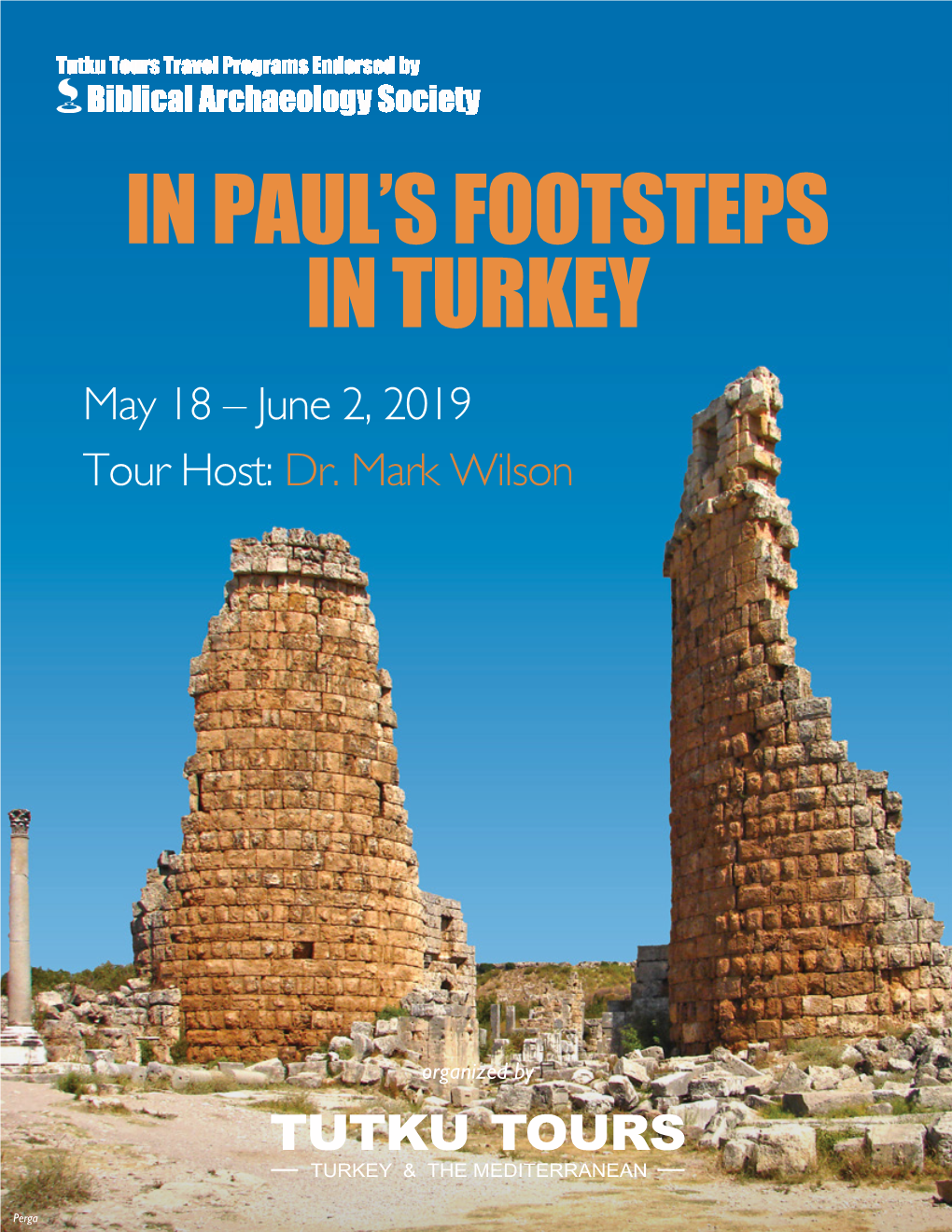 Biblical Archaeology Society in PAUL’S FOOTSTEPS in TURKEY May 18 – June 2, 2019 Tour Host: Dr