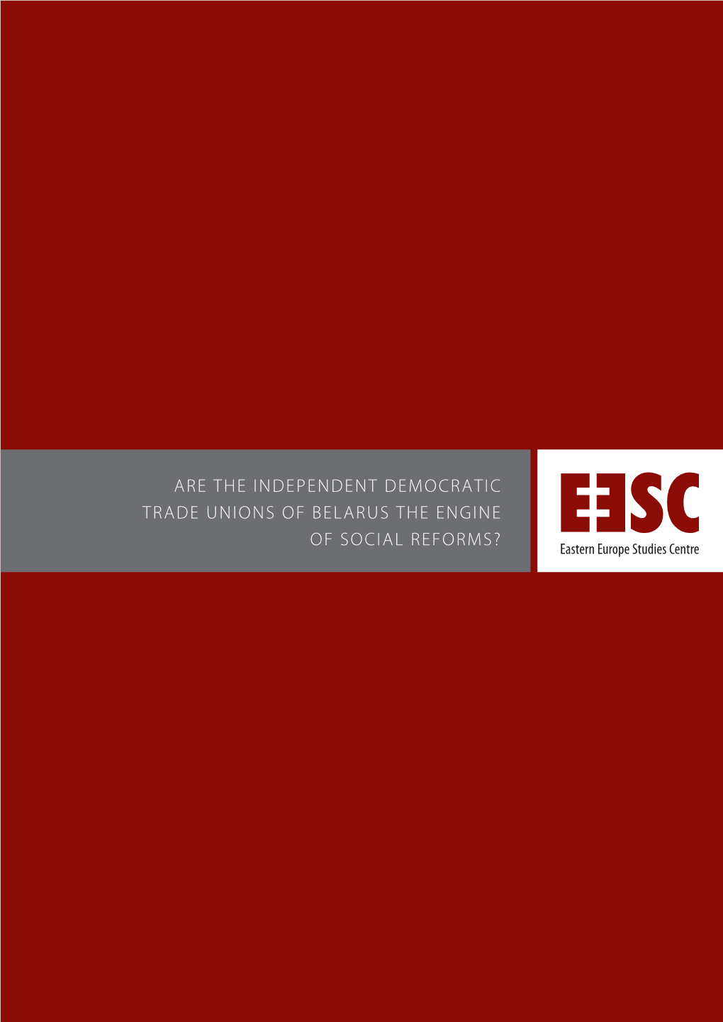 Are the Independent Democratic Trade Unions of Belarus the Engine of Social Reforms? ISBN 978-9955-772-36-1