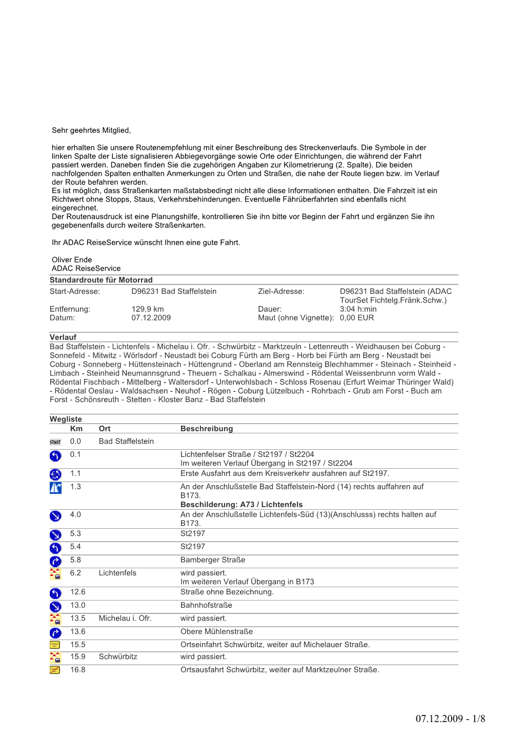 ADAC Tourset Fichtelg.Fränk.Schw.) Entfernung: 129.9 Km Dauer: 3:04 H:Min Datum: 07.12.2009 Maut (Ohne Vignette): 0,00 EUR