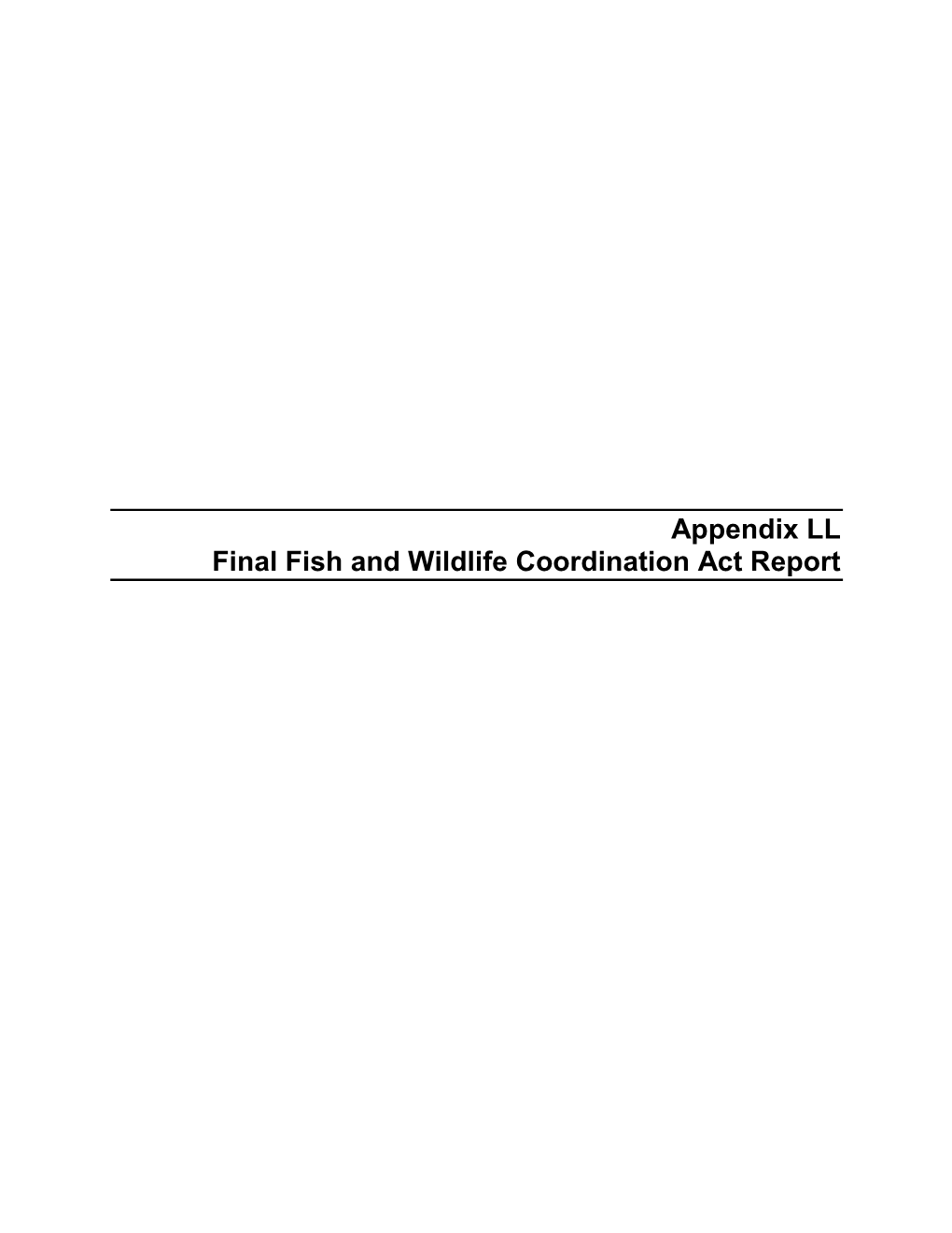 Appendix LL Final Fish and Wildlife Coordination Act Report FISH and WILDLIFE COORDINATION ACT REPORT