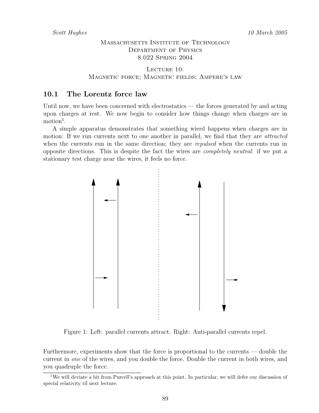 10.1 the Lorentz Force Law Until Now, We Have Been Concerned with Electrostatics — the Forces Generated by and Acting Upon Charges at Rest