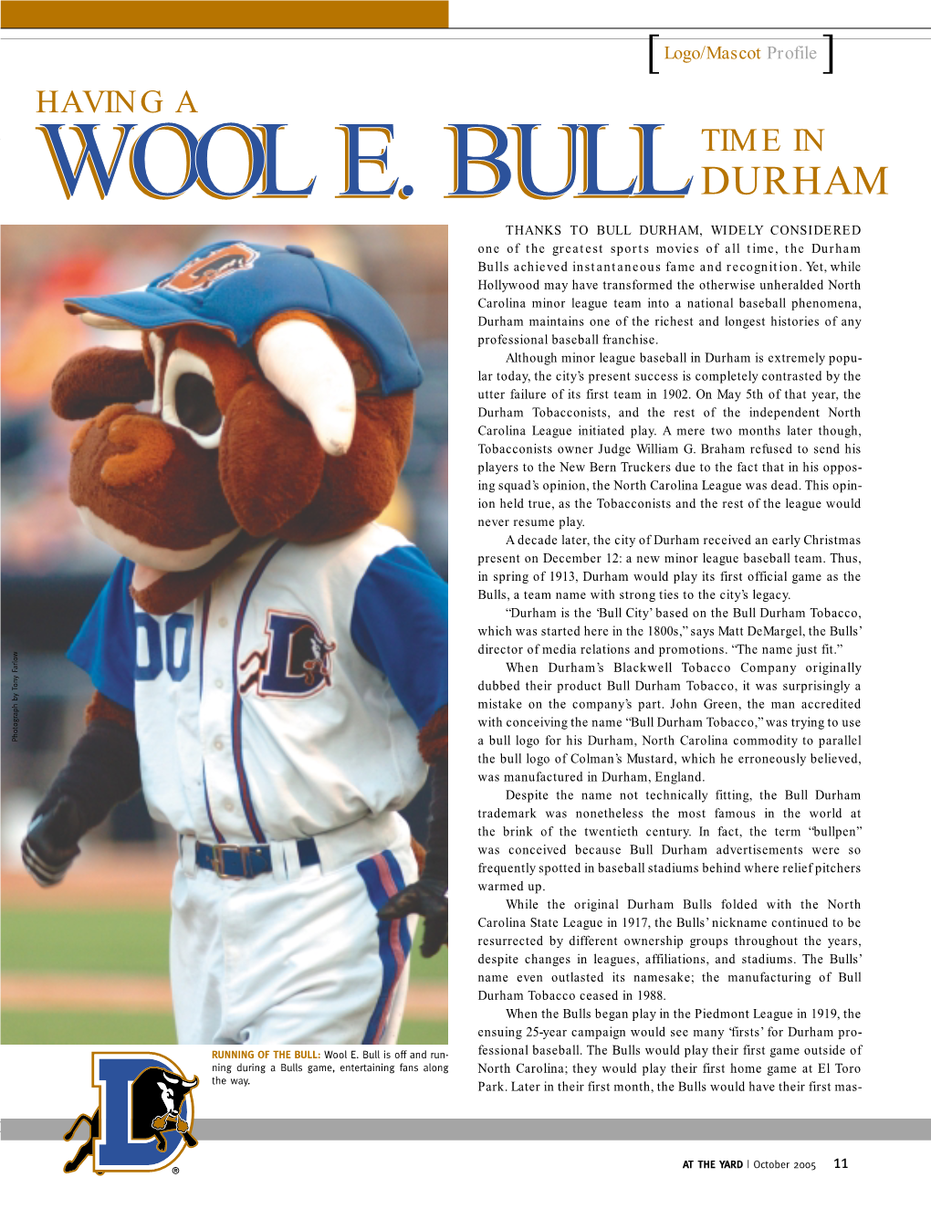 DURHAM THANKS to BULL DURHAM, WIDELY CONSIDERED One of the Greatest Sports Movies of All Time, the Durham Bulls Achieved Instantaneous Fame and Recognition