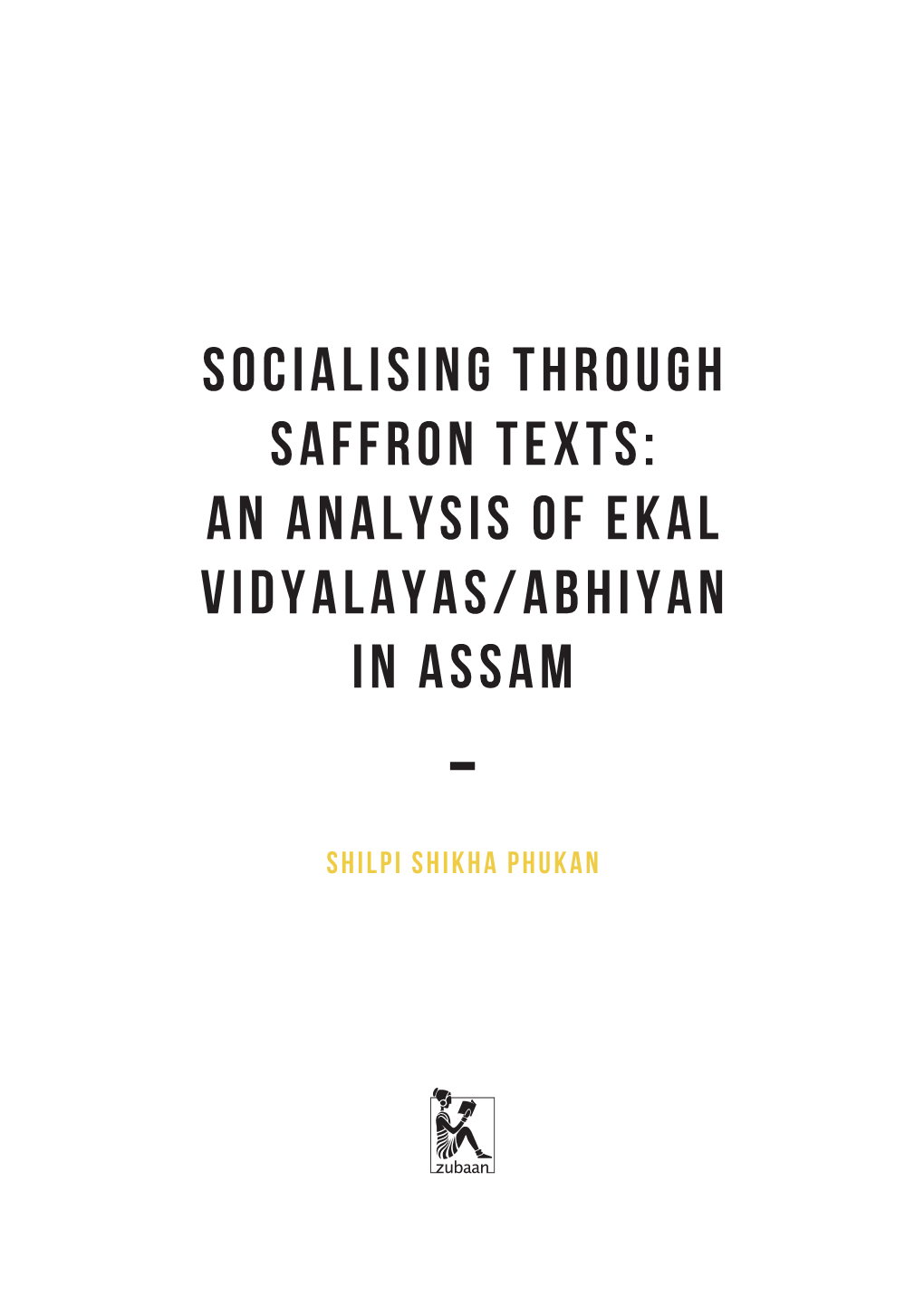 SOCIALISING THROUGH SAFFRON TEXTS: an ANALYSIS of EKAL Vidyalayas/ABHIYAN in ASSAM