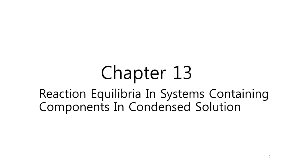 Chapter 13 Reaction Equilibria in Systems Containing Components in Condensed Solution