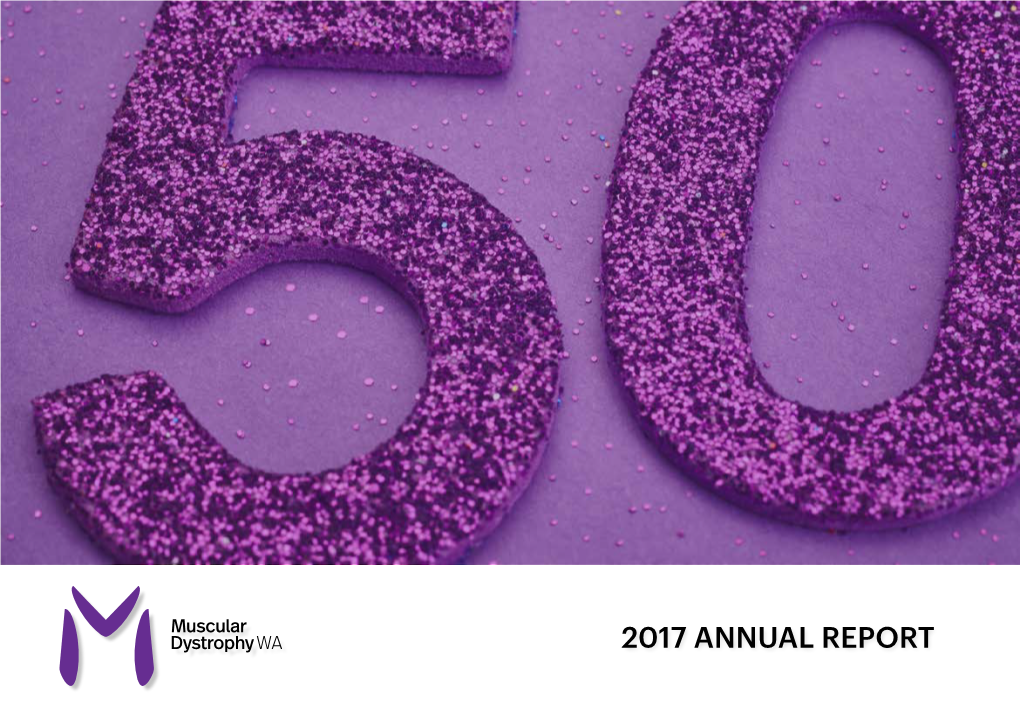 2017 Annual Report Muscular Dystrophy Wa Is a Small Organisation Making a Big Impact