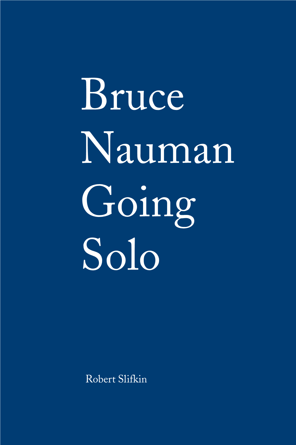 Bruce Nauman Going Solo