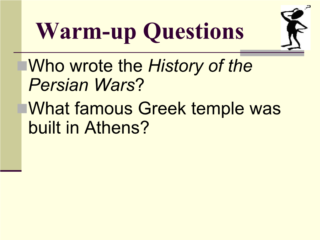 Warm-Up Questions Who Wrote the History of the Persian Wars? What Famous Greek Temple Was Built in Athens? the Greek World