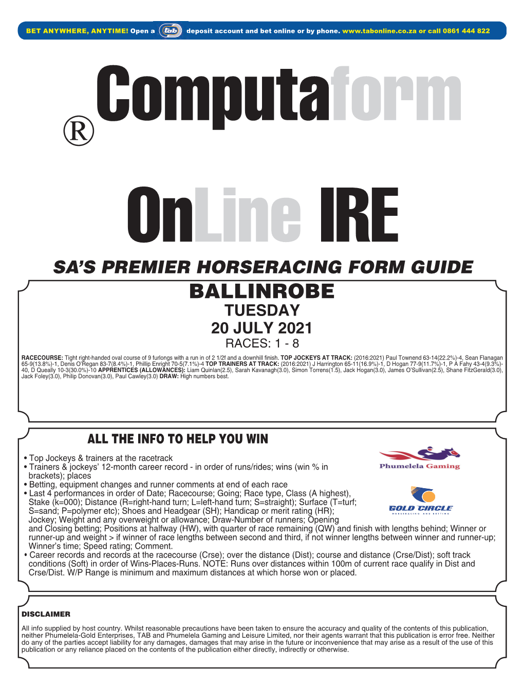 BALLINROBE TUESDAY 20 JULY 2021 RACES: 1 - 8 RACECOURSE: Tight Right-Handed Oval Course of 9 Furlongs with a Run in of 2 1/2F and a Downhill Finish