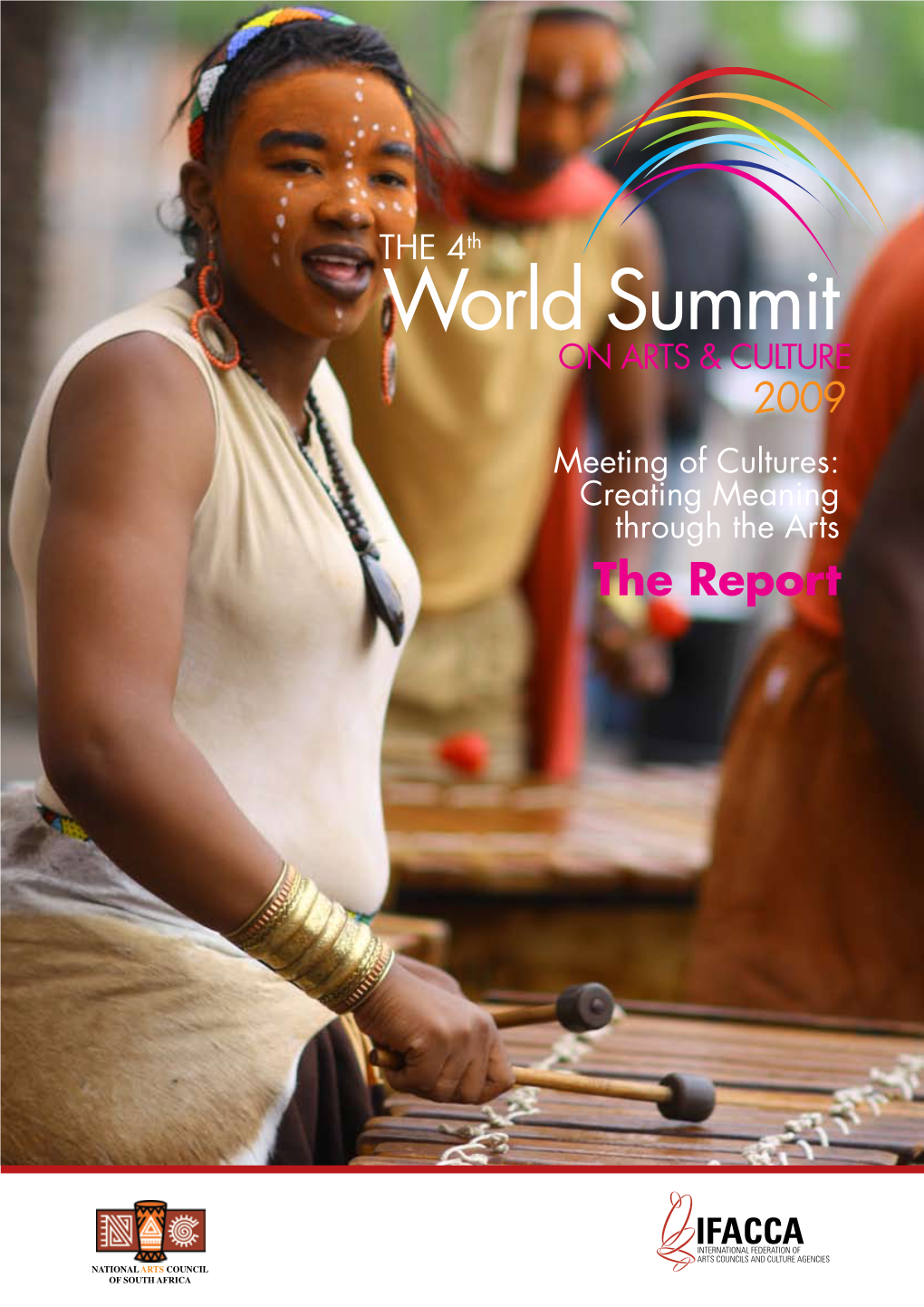 World Summit on ARTS & CULTURE 2009 Meeting of Cultures: Creating Meaning Through the Arts the Report