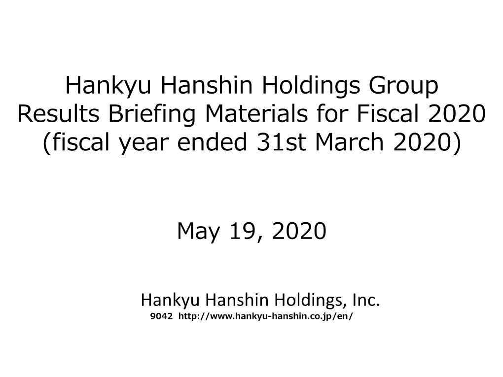 Hankyu Hanshin Holdings Group Results Briefing Materials for Fiscal 2020 (Fiscal Year Ended 31St March 2020)