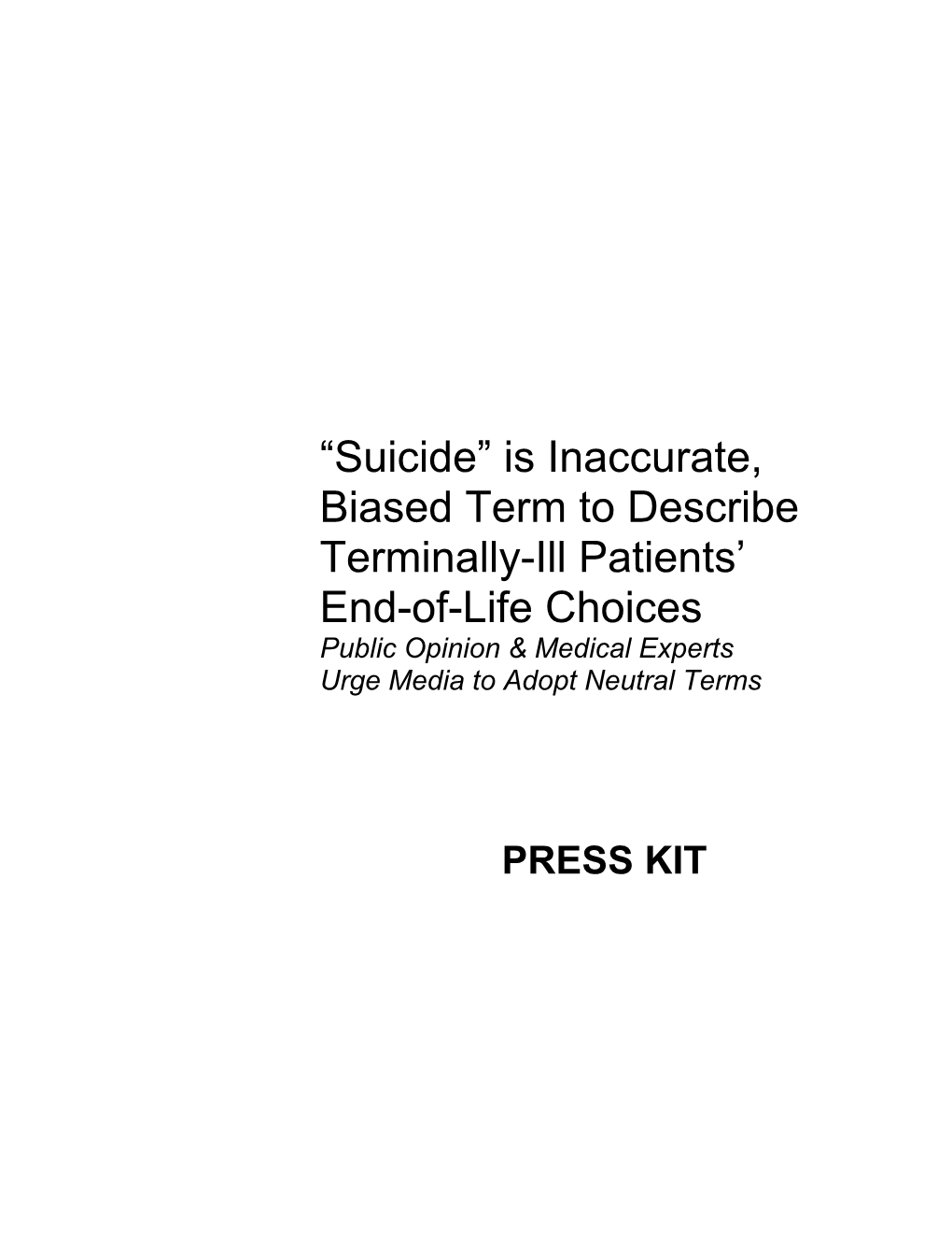 Suicide” Is Inaccurate, Biased Term to Describe Terminally-Ill Patients’ End-Of-Life Choices Public Opinion & Medical Experts Urge Media to Adopt Neutral Terms