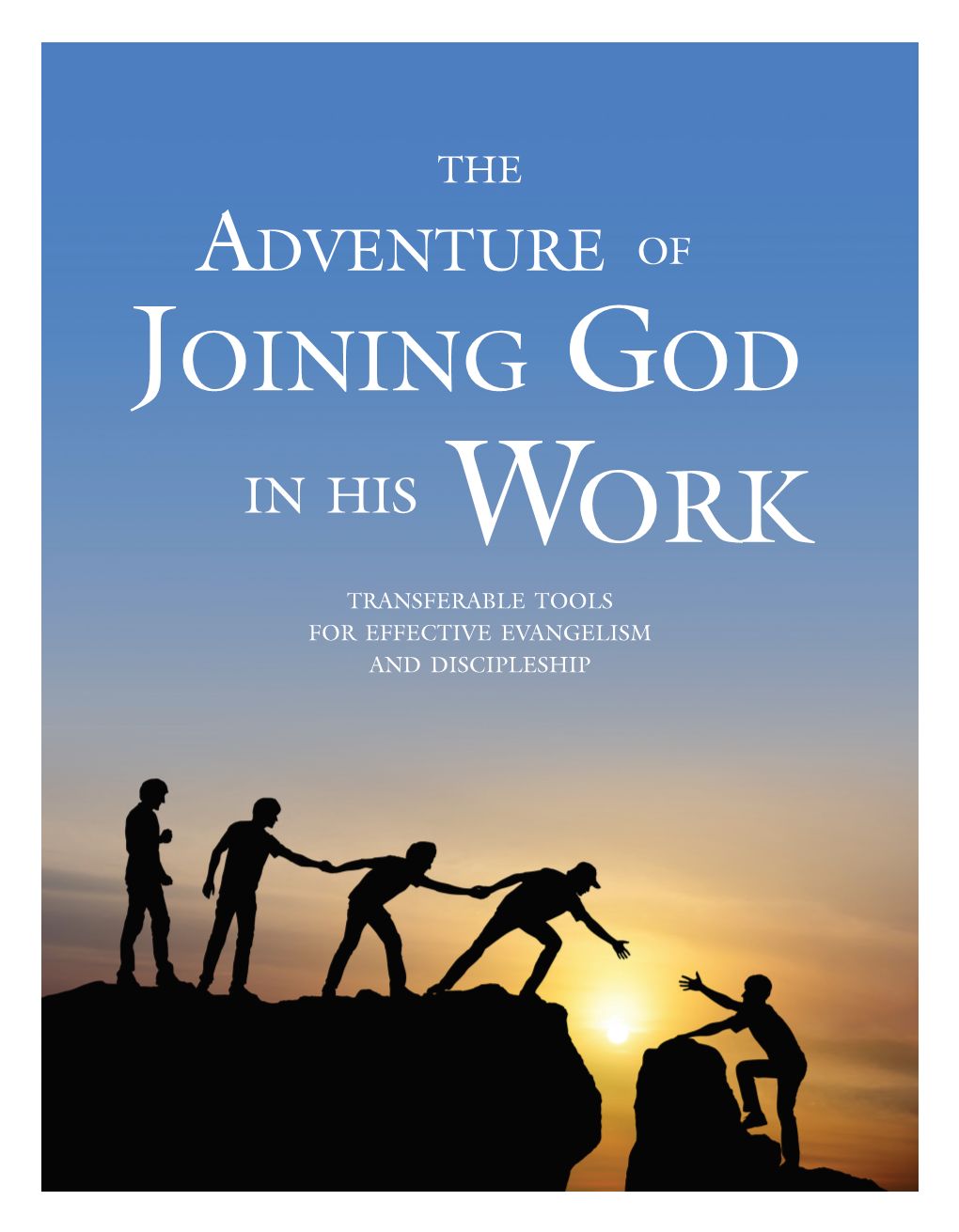 Joining God in His Work Transferable Tools for Effective Evangelism and Discipleship the Call