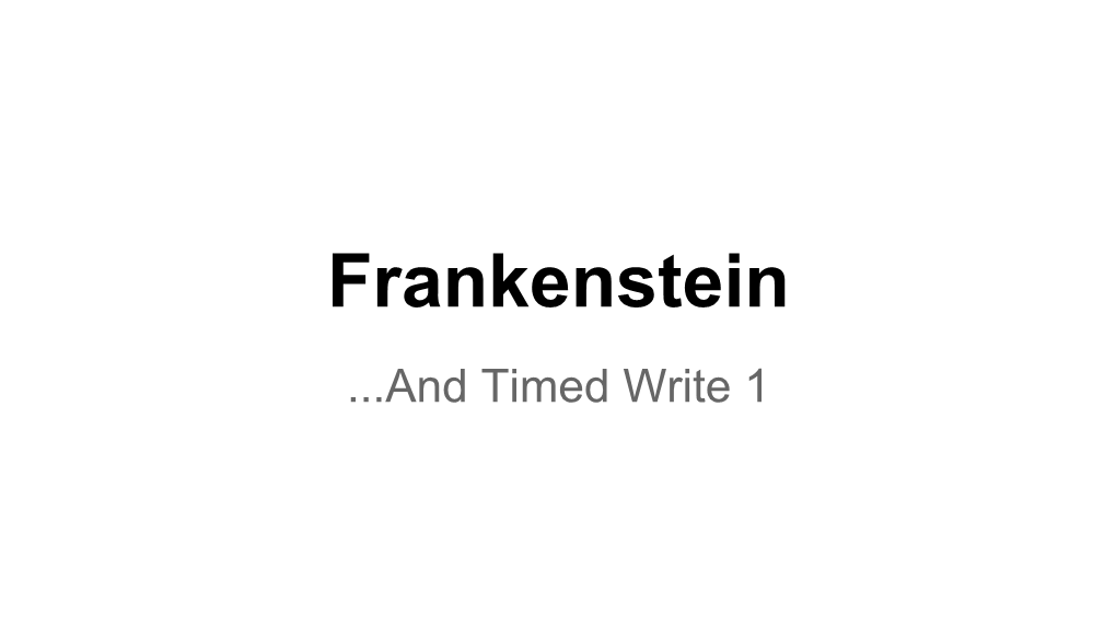 Frankenstein ...And Timed Write 1 Use the Margin to Pre-Write