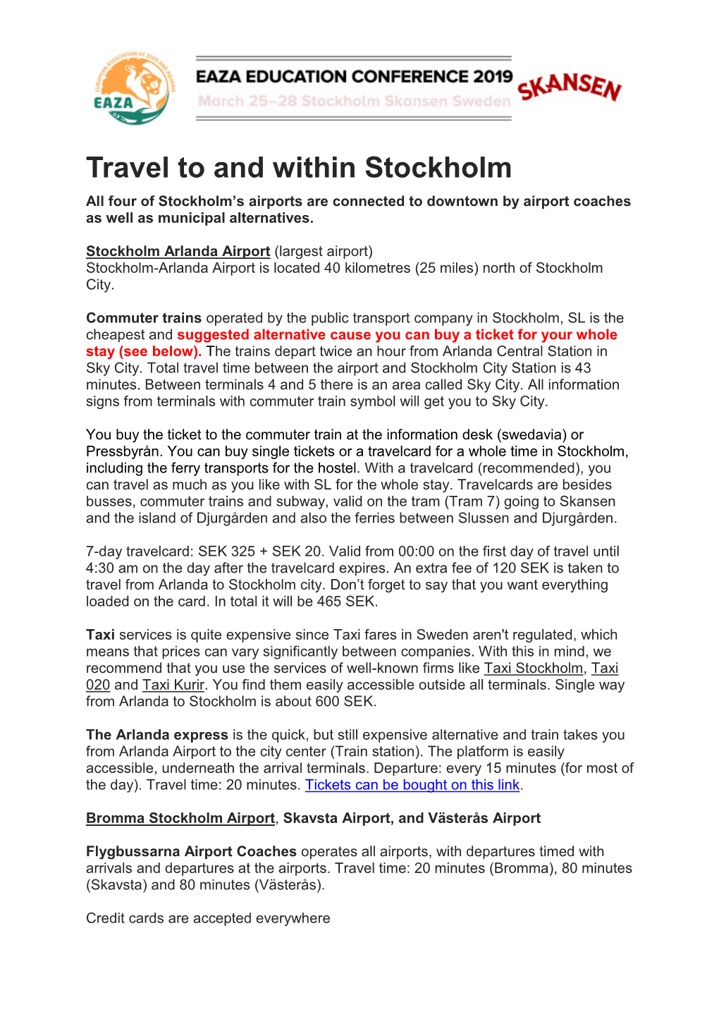 Travel to and Within Stockholm All Four of Stockholm’S Airports Are Connected to Downtown by Airport Coaches As Well As Municipal Alternatives