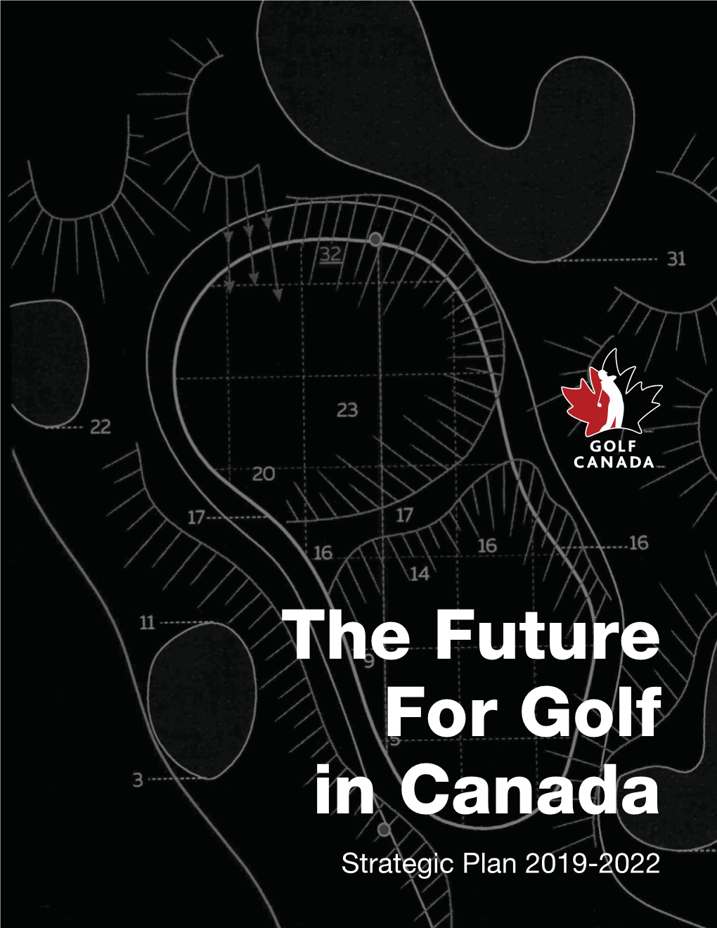 The Future for Golf in Canada Strategic Plan 2019-2022 GOLF CANADA STRATEGIC PLAN 2019-2022