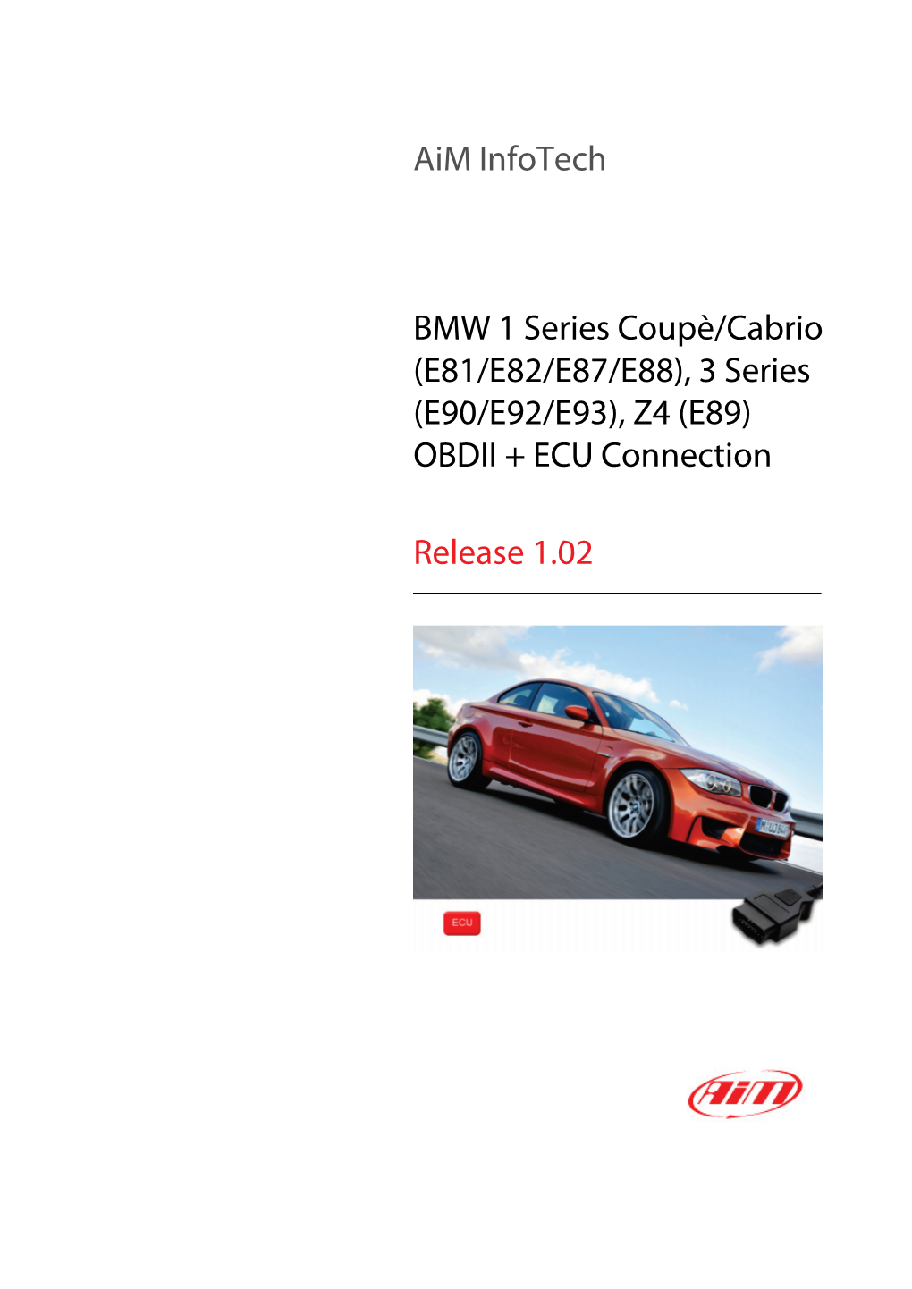 Aim Infotech BMW 1 Series Coupè/Cabrio (E81/E82/E87/E88), 3 Series (E90/E92/E93), Z4 (E89) OBDII + ECU Connection Release 1.02