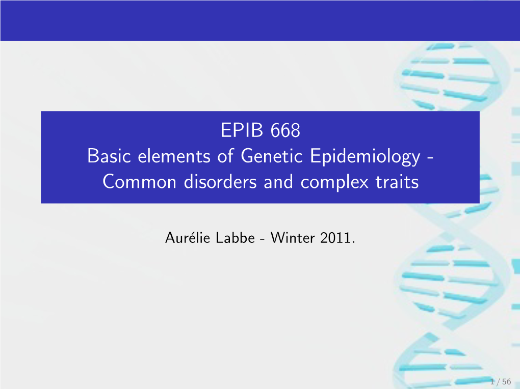 EPIB 668 Basic Elements of Genetic Epidemiology - Common Disorders and Complex Traits