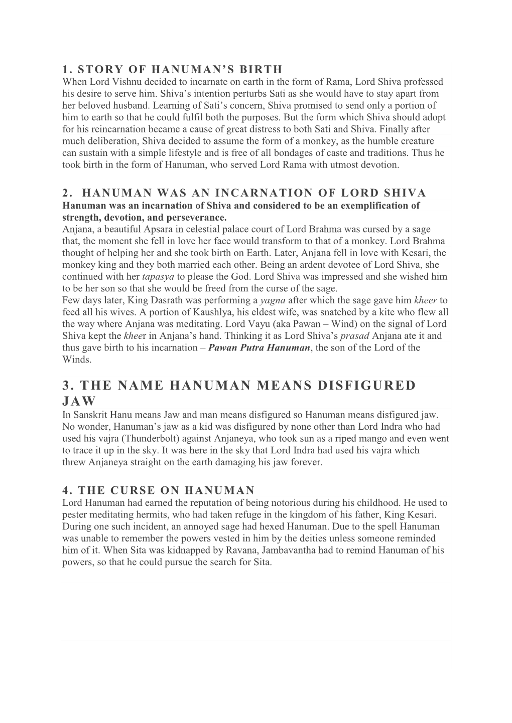 3. the NAME HANUMAN MEANS DISFIGURED JAW in Sanskrit Hanu Means Jaw and Man Means Disfigured So Hanuman Means Disfigured Jaw