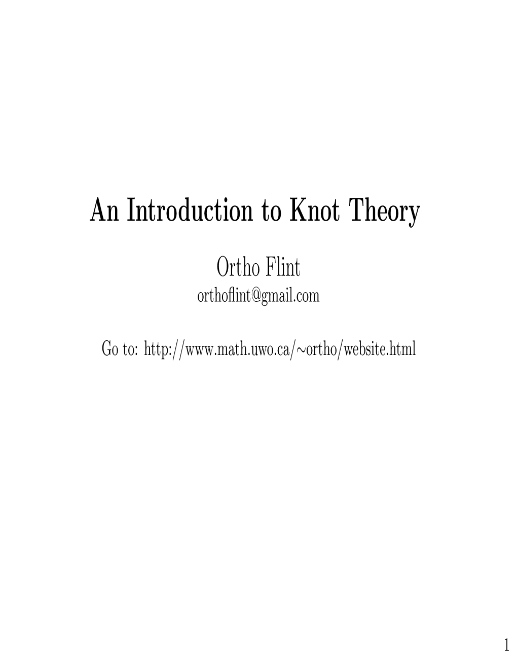 An Introduction to Knot Theory Ortho Flint Orthoﬂint@Gmail.Com