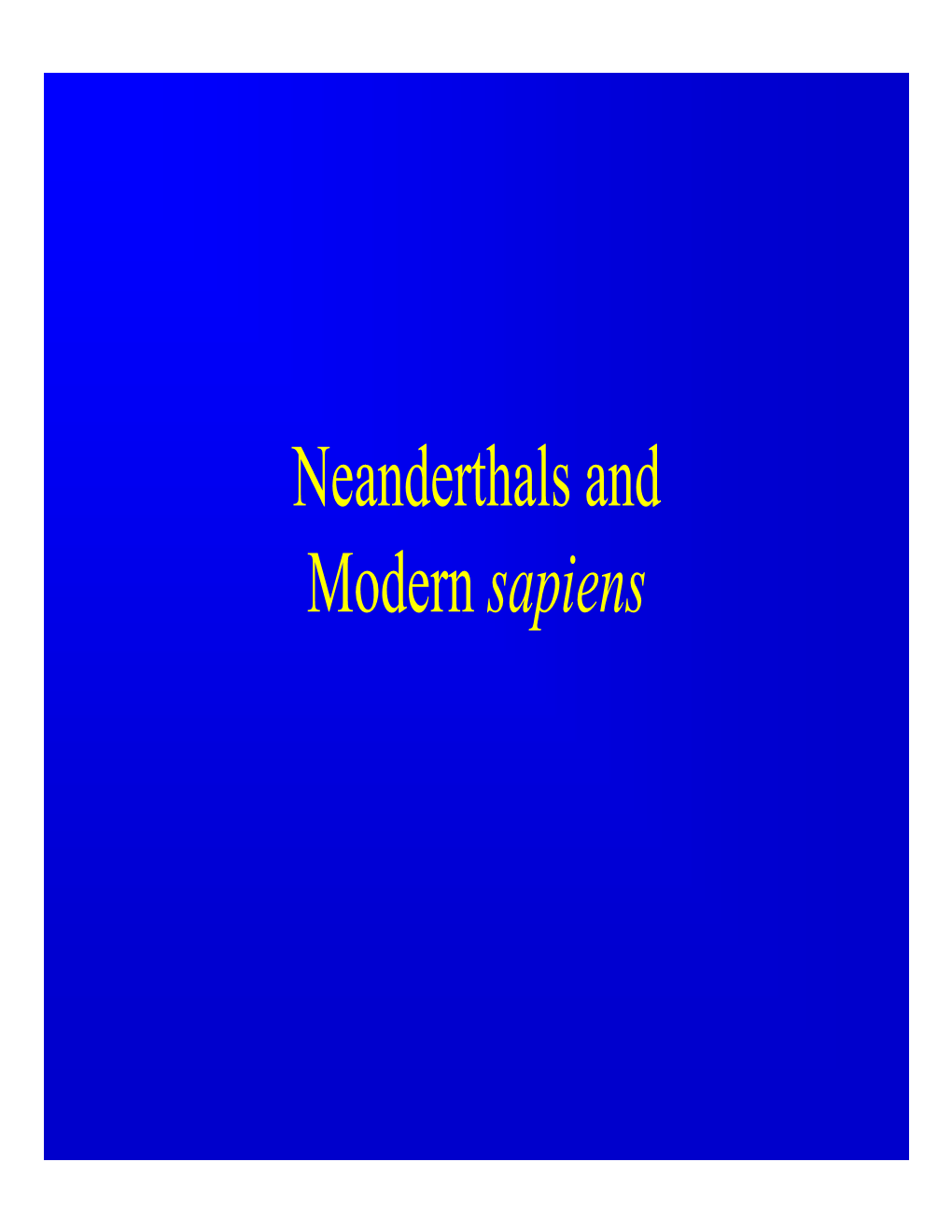 Homo Erectus H. Heidelbergensis H. Sapiens Neanderthals