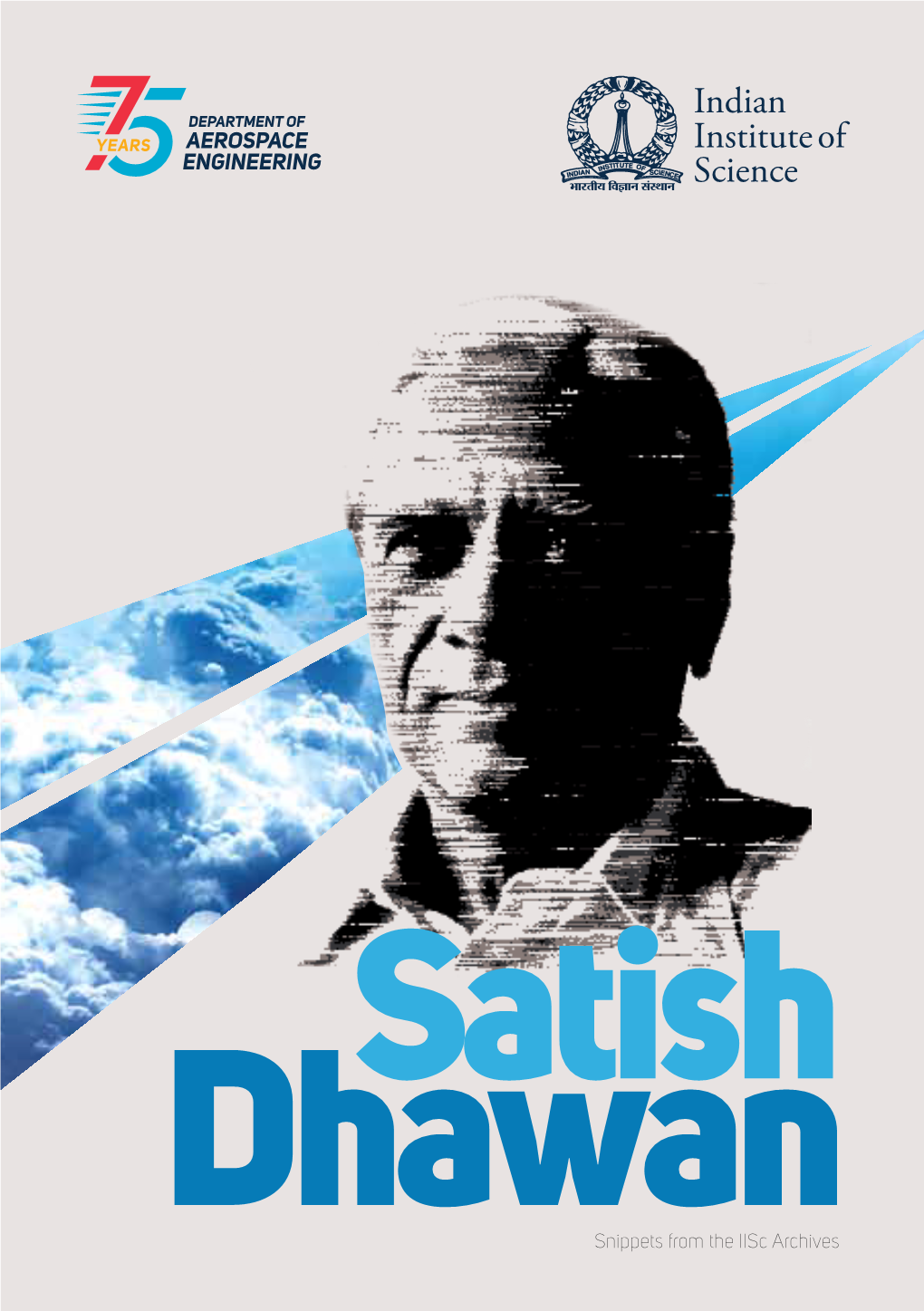 Satish Dhawan Comes at a Most Appropriate Time, When the Department of Aerospace Engineering (AE) at Iisc Is Celebrating Its Platinum Jubilee