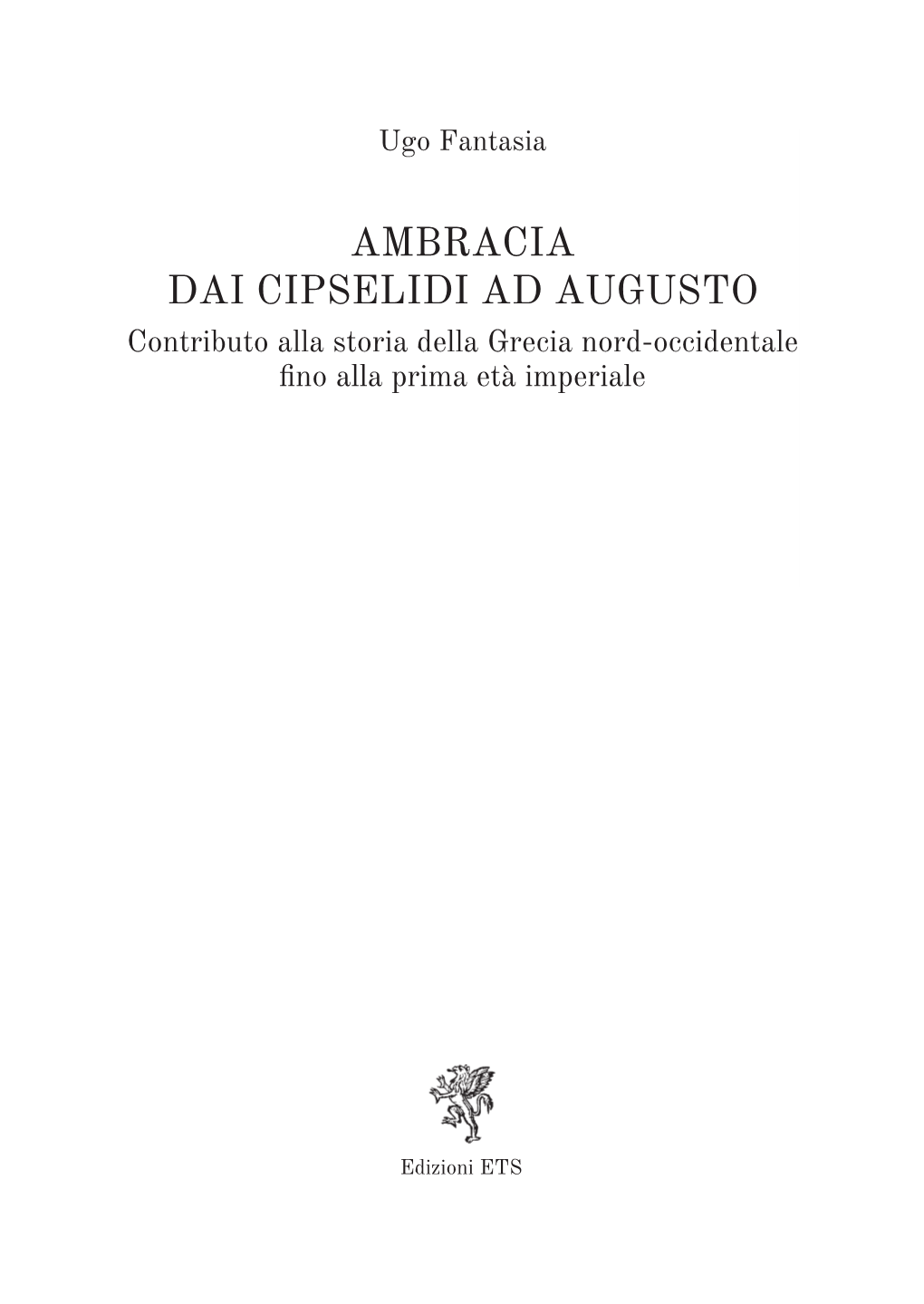 AMBRACIA DAI CIPSELIDI AD AUGUSTO Contributo Alla Storia Della Grecia Nord-Occidentale Fino Alla Prima Età Imperiale