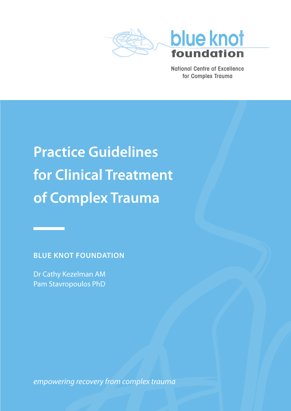 Practice Guidelines for Clinical Treatment of Complex Trauma BLUE KNOT FOUNDATION