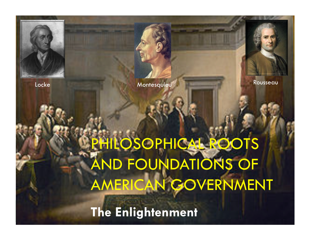 PHILOSOPHICAL ROOTS and FOUNDATIONS of AMERICAN GOVERNMENT the Enlightenment the Enlightenment the AGE of REASON (C