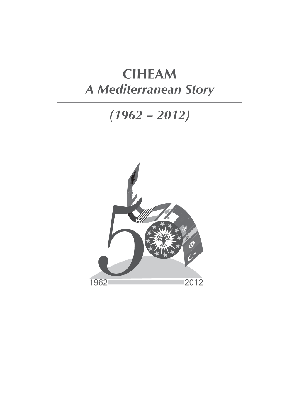 CIHEAM a Mediterranean Story (1962 – 2012)