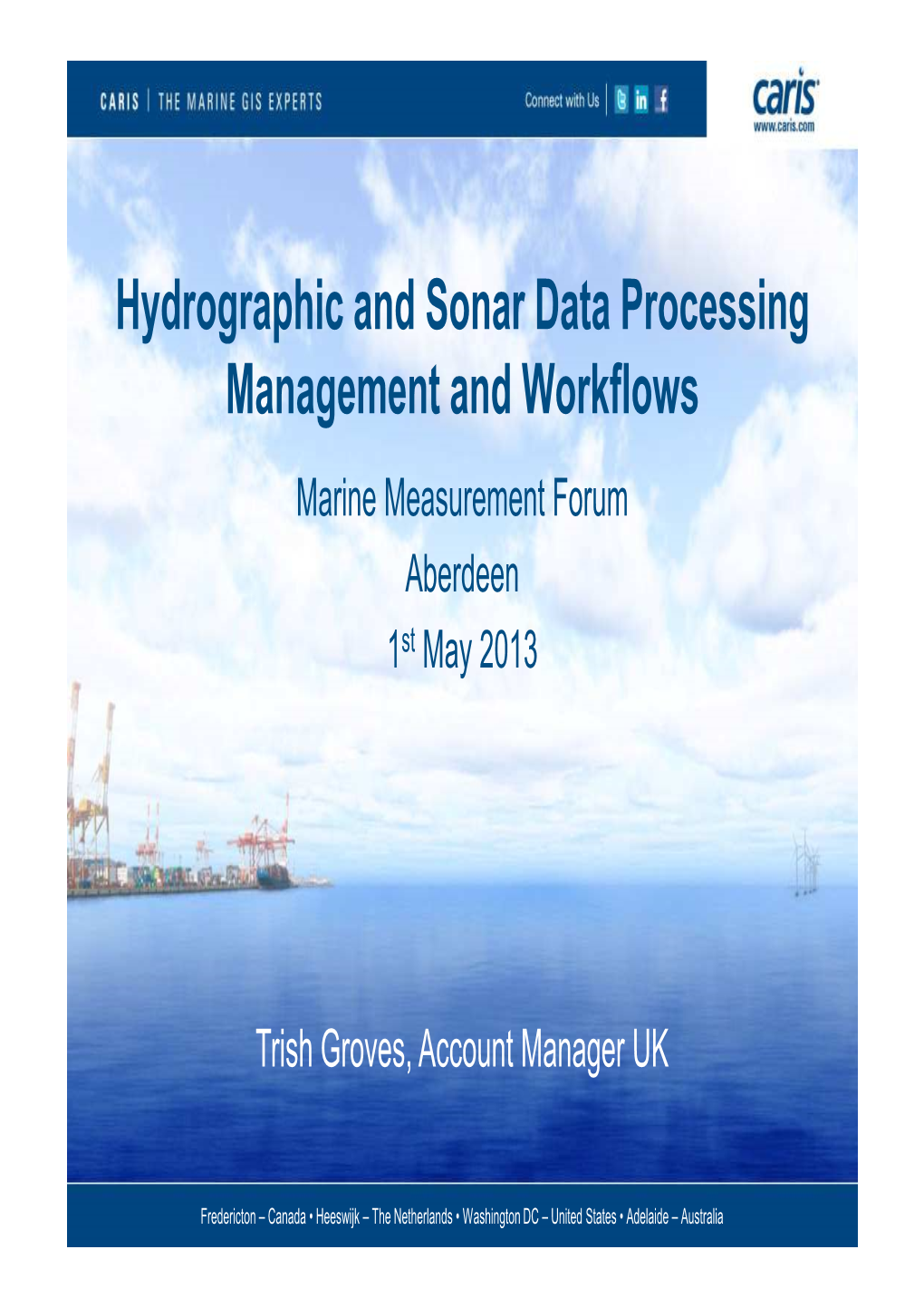 Hydrographic and Sonar Data Processing Management and Workflows Marine Measurement Forum Aberdeen 1St May 2013