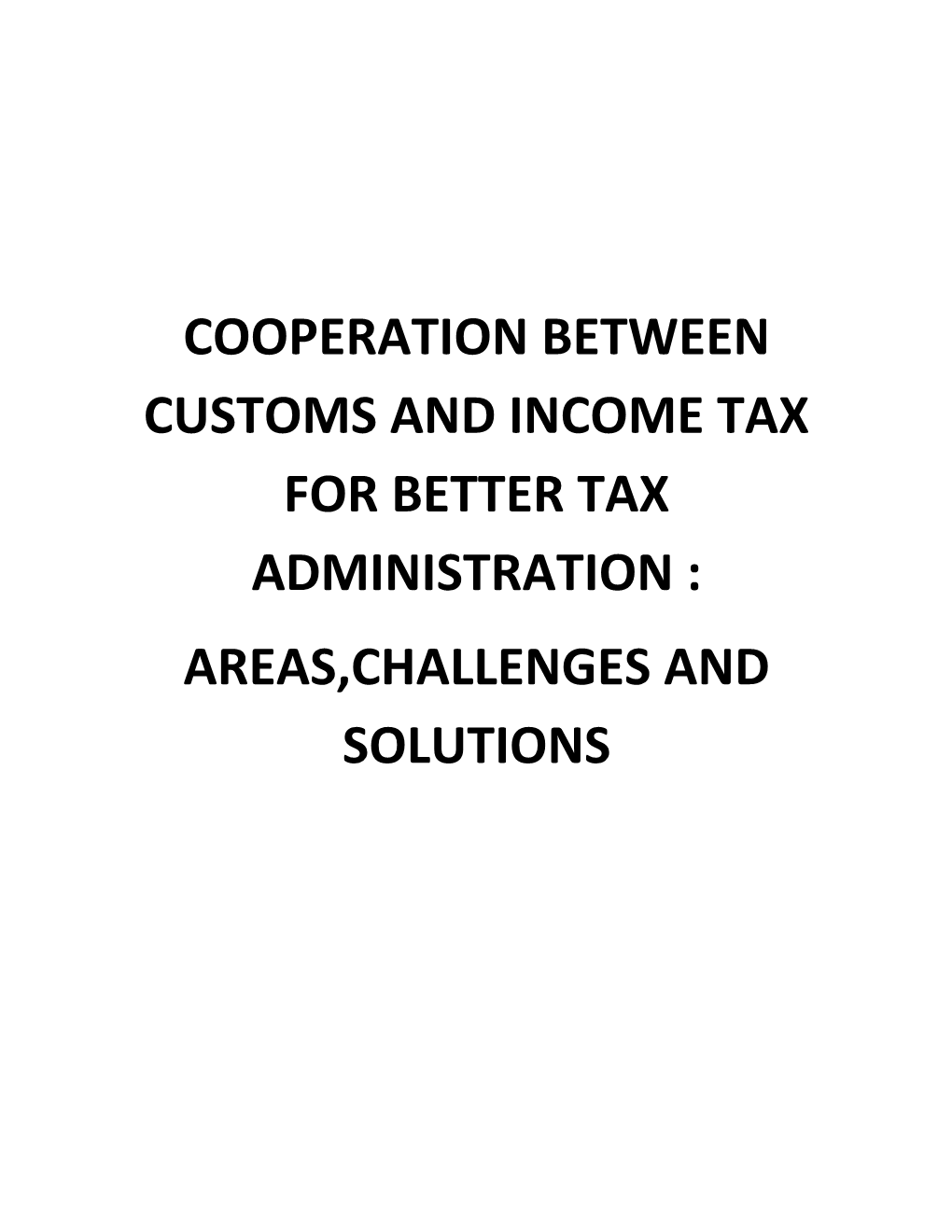 Cooperation Between Customs and Income Tax for Better Tax Administration : Areas,Challenges and Solutions