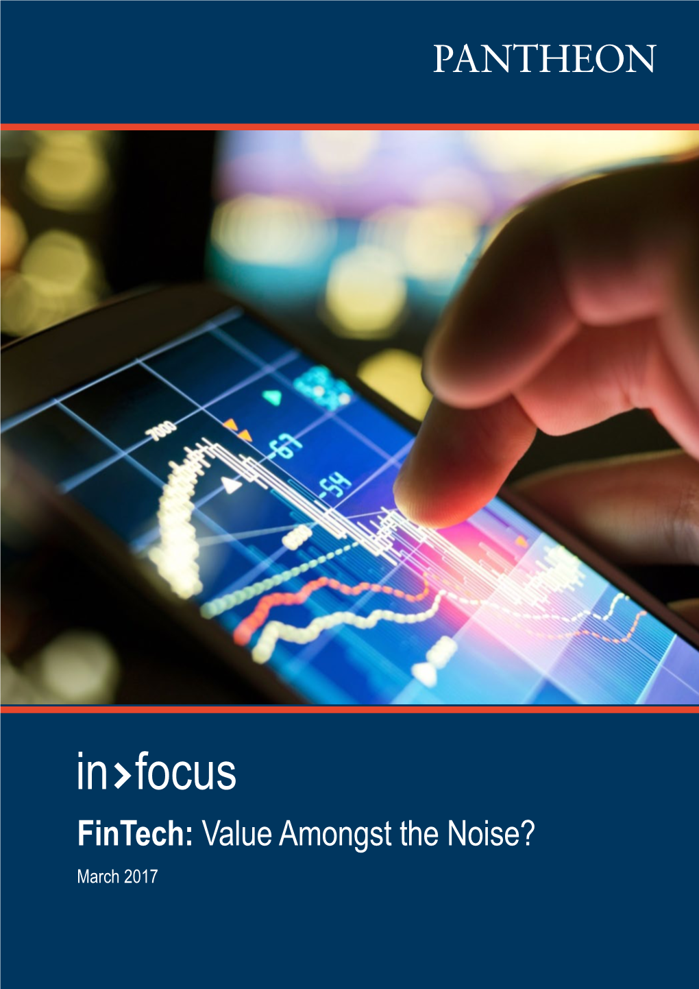 In Focus Fintech: Value Amongst the Noise? March 2017 Fintech: Value Amongst the Noise? | March 2017