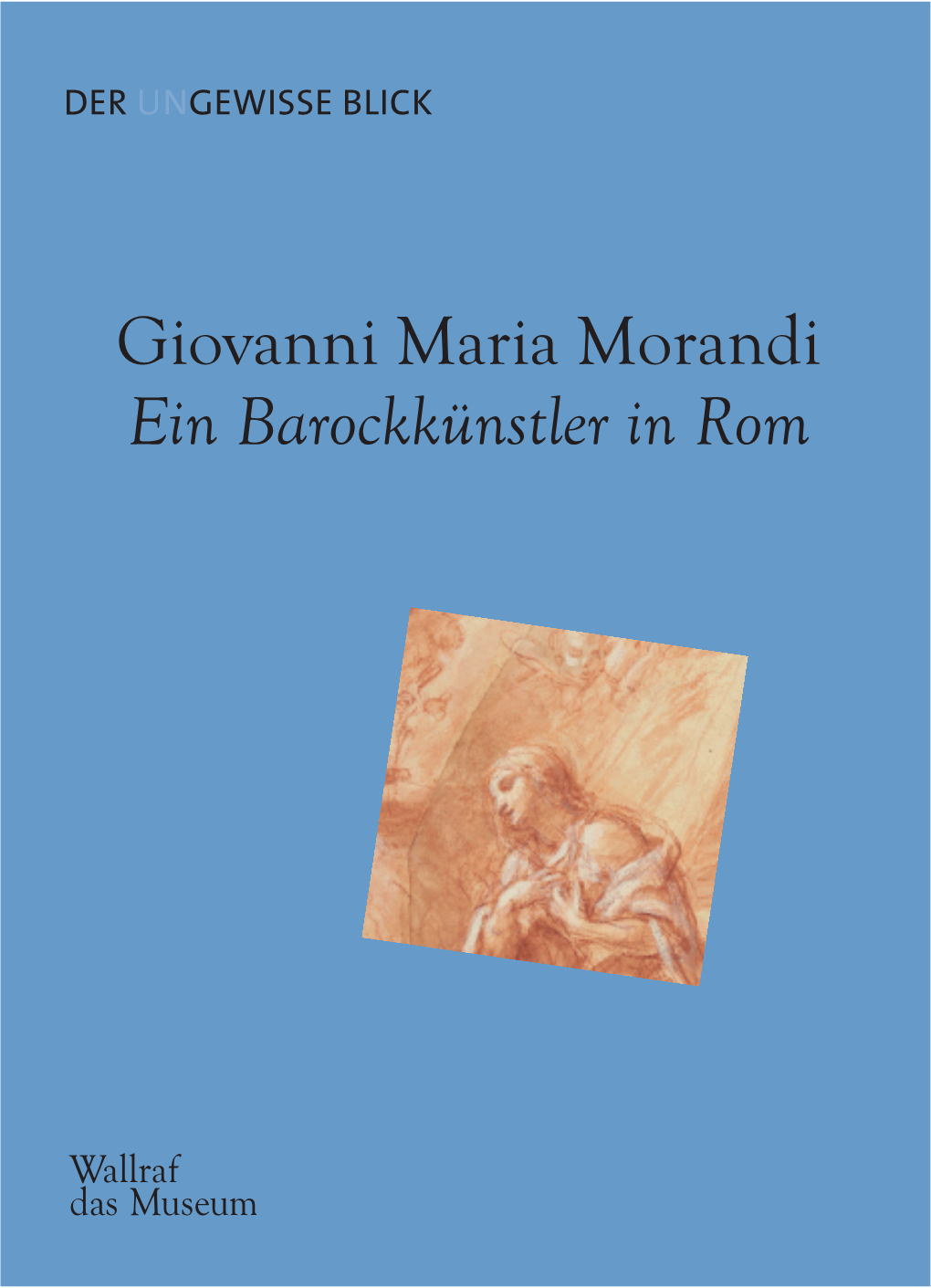 Giovanni Maria Morandi. Ein Barockkünstler in Rom