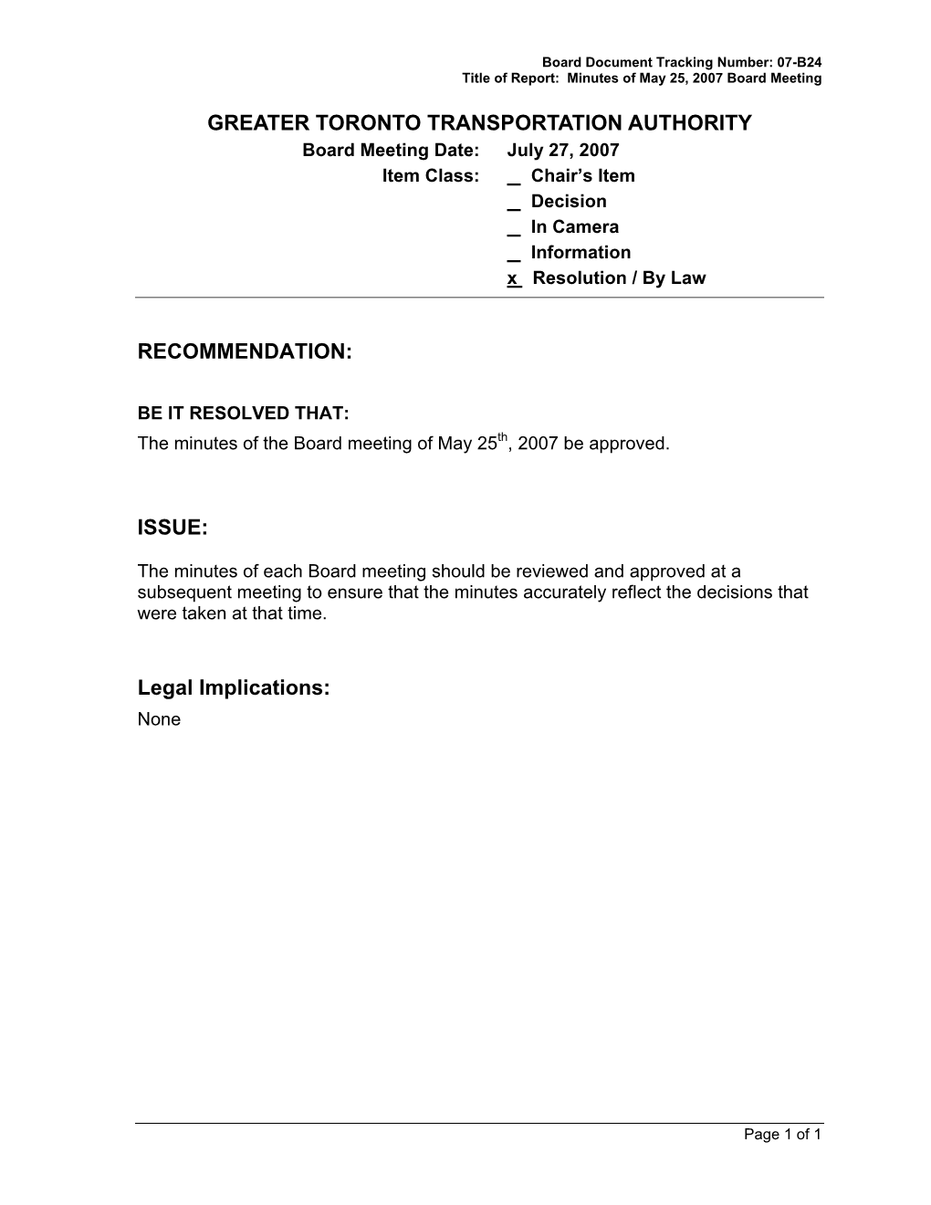 GREATER TORONTO TRANSPORTATION AUTHORITY Board Meeting Date: July 27, 2007 Item Class: Chair’S Item Decision in Camera Information X Resolution / by Law