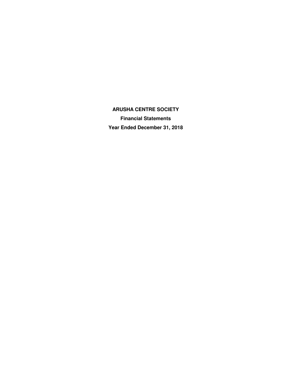 ARUSHA CENTRE SOCIETY Financial Statements Year Ended December 31, 2018 ARUSHA CENTRE SOCIETY Index to Financial Statements Year Ended December 31, 2018