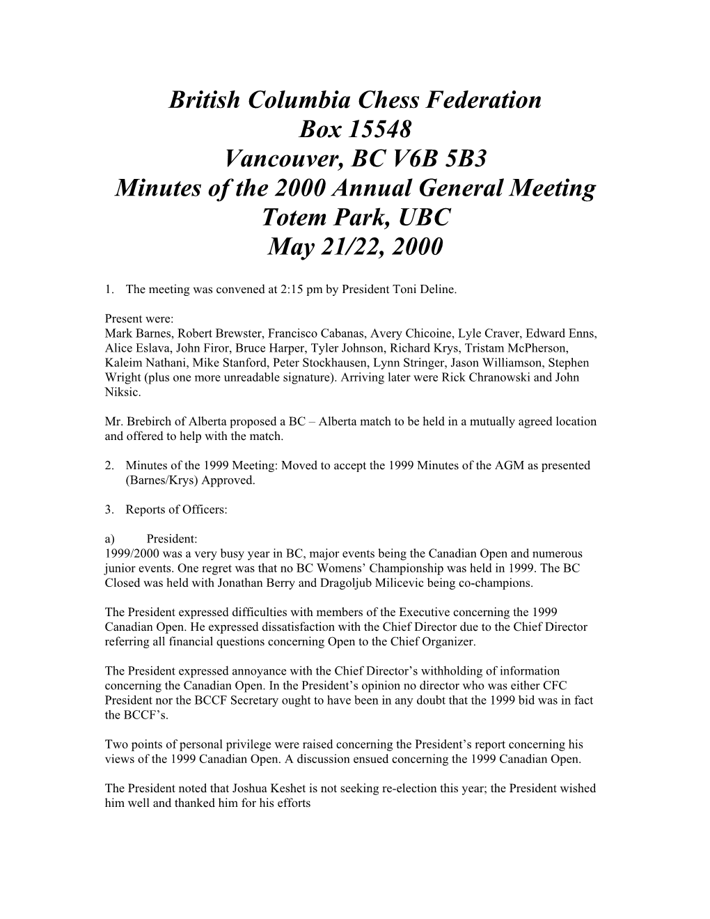 British Columbia Chess Federation Box 15548 Vancouver, BC V6B 5B3 Minutes of the 2000 Annual General Meeting Totem Park, UBC May 21/22, 2000