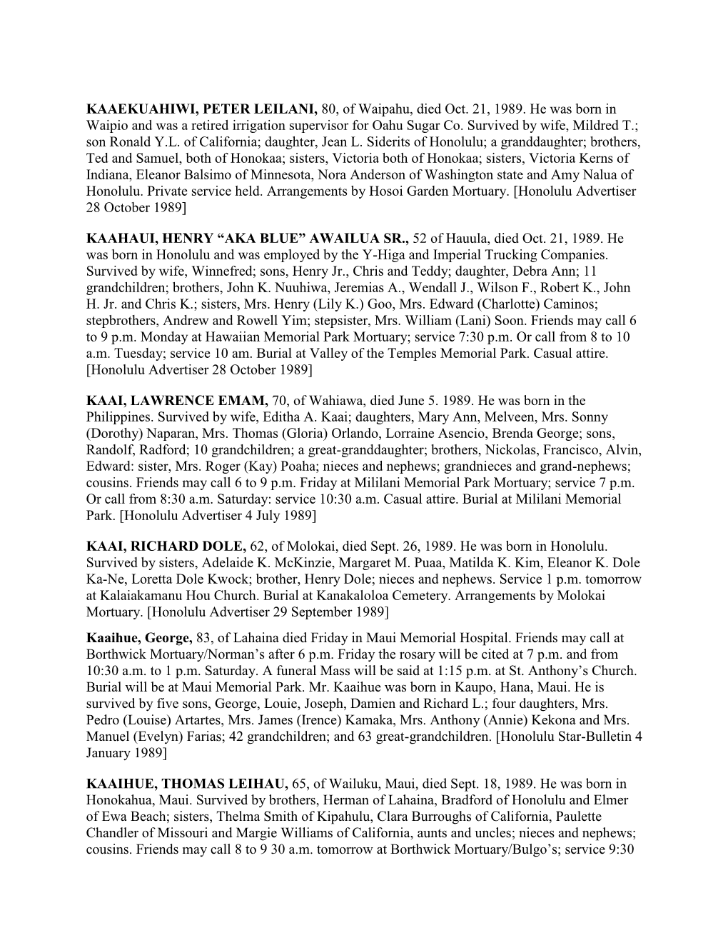 KAAEKUAHIWI, PETER LEILANI, 80, of Waipahu, Died Oct. 21, 1989. He Was Born in Waipio and Was a Retired Irrigation Supervisor for Oahu Sugar Co