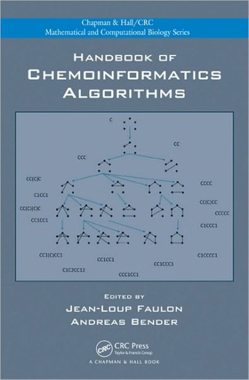 Handbook of Chemoinformatics Algorithms / Editors, Jean-Loup Faulon, Andreas Bender
