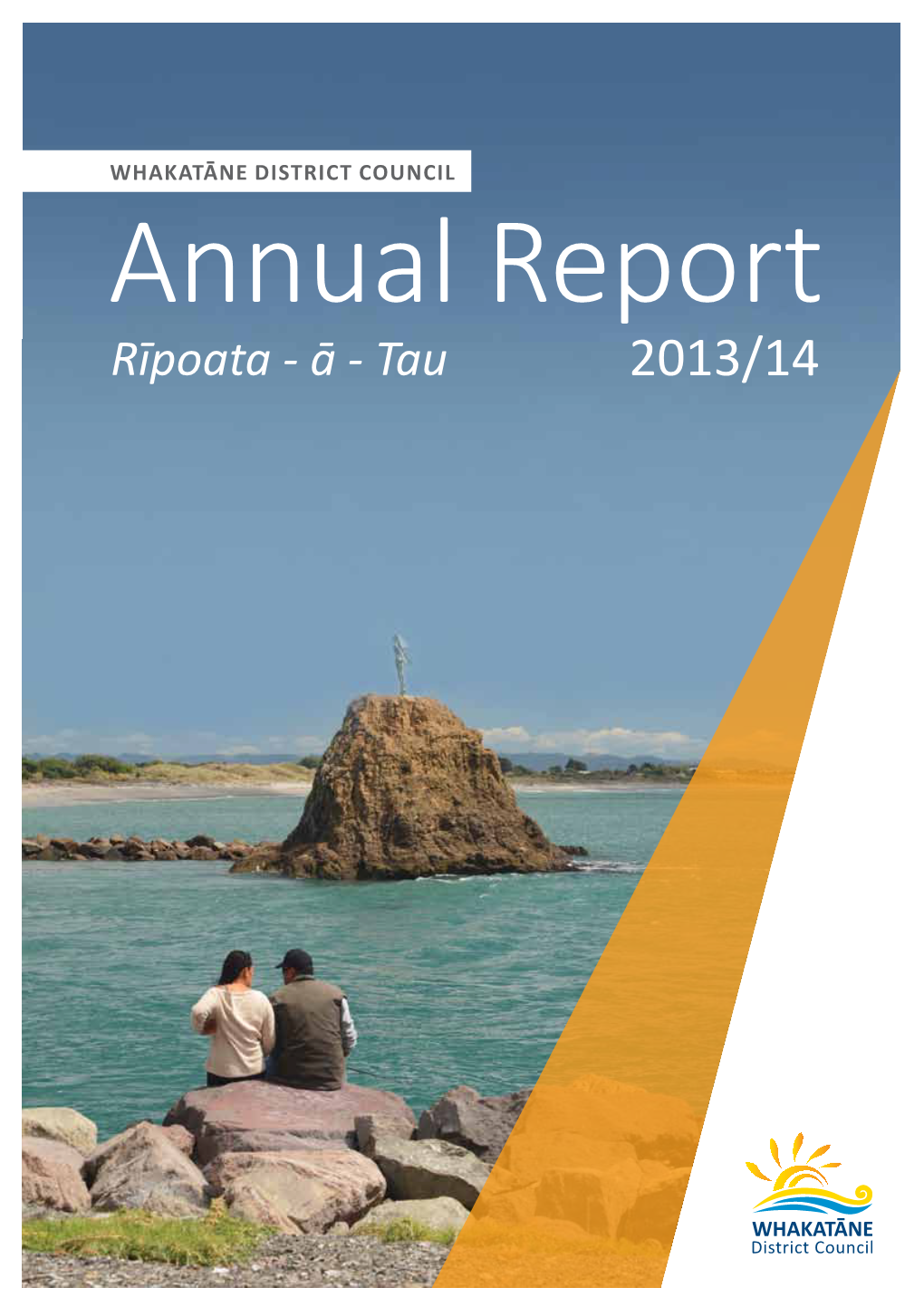 ANNUAL REPORT 2013/14 1 About the Annual Report Long Term Plan 2015-25 the Annual Report Is Whakatāne District Council’S Key Accountability Document