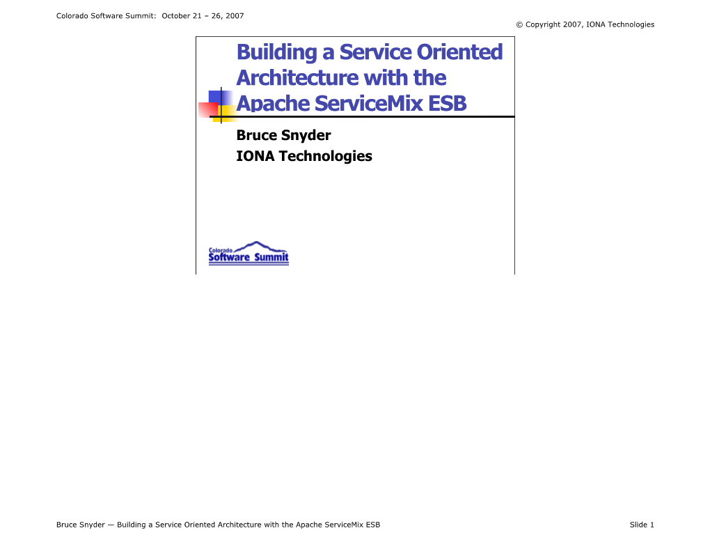 Building a Service Oriented Architecture with the Apache Servicemix ESB Bruce Snyder IONA Technologies