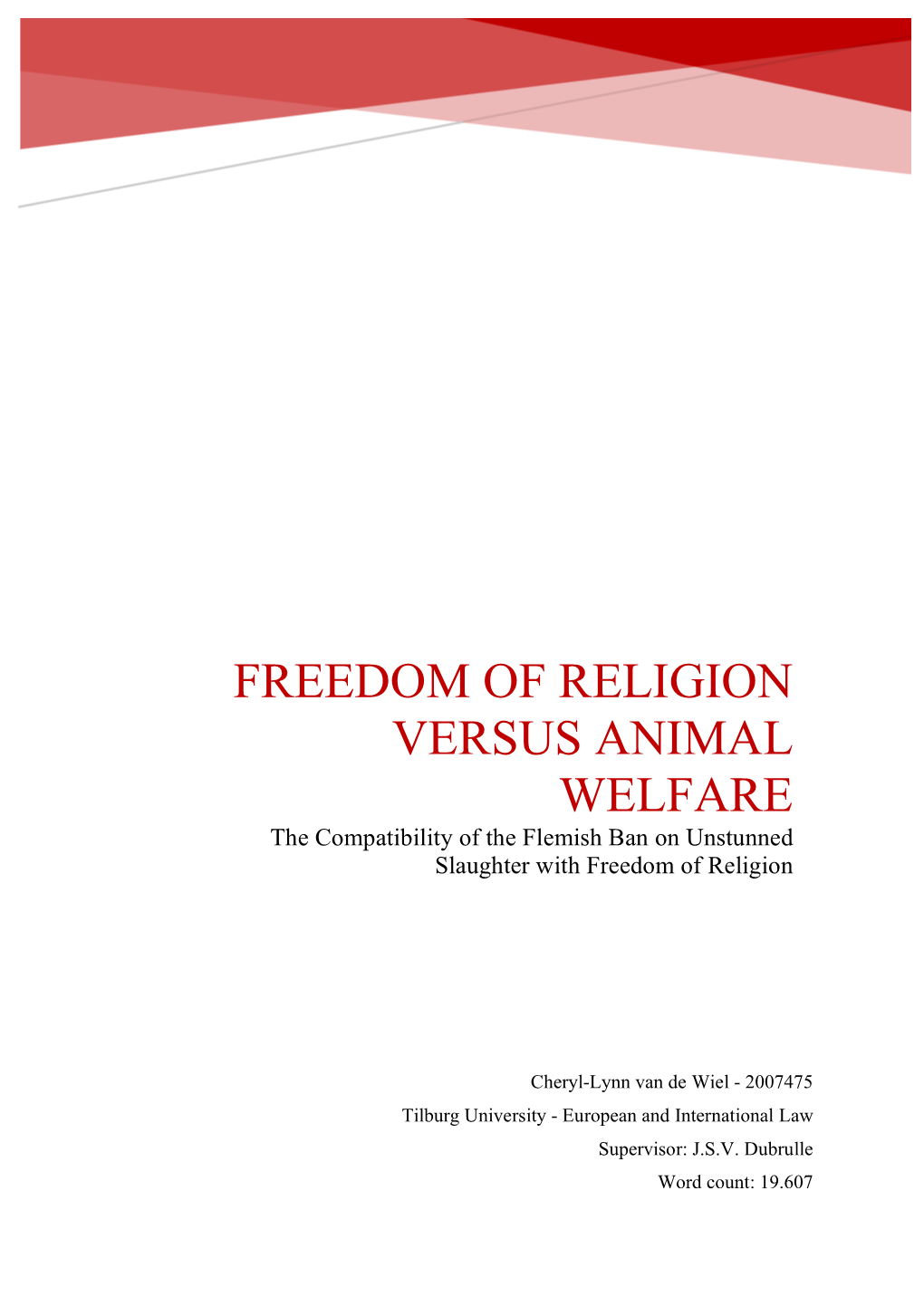 FREEDOM of RELIGION VERSUS ANIMAL WELFARE the Compatibility of the Flemish Ban on Unstunned Slaughter with Freedom of Religion