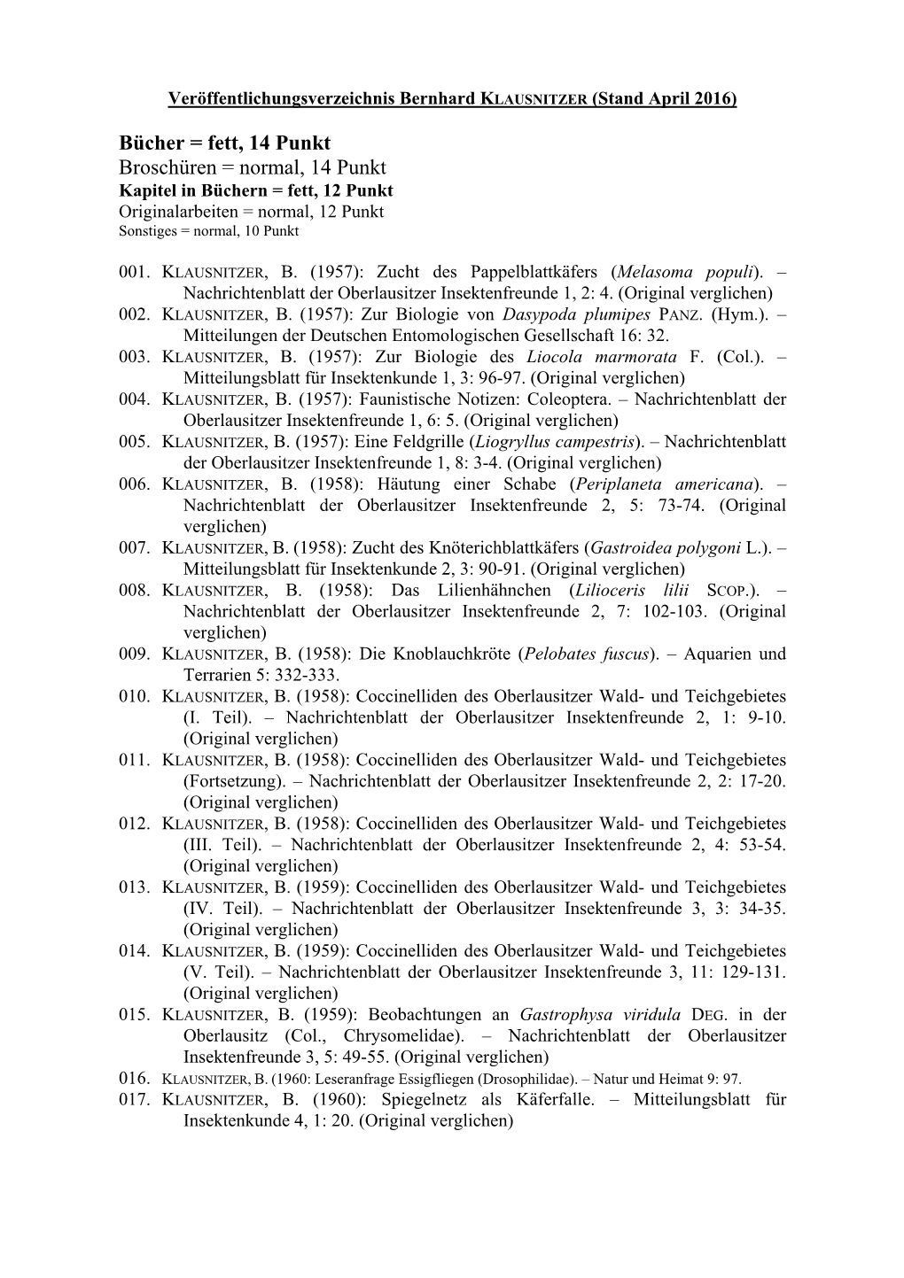 Bücher = Fett, 14 Punkt Broschüren = Normal, 14 Punkt Kapitel in Büchern = Fett, 12 Punkt Originalarbeiten = Normal, 12 Punkt Sonstiges = Normal, 10 Punkt