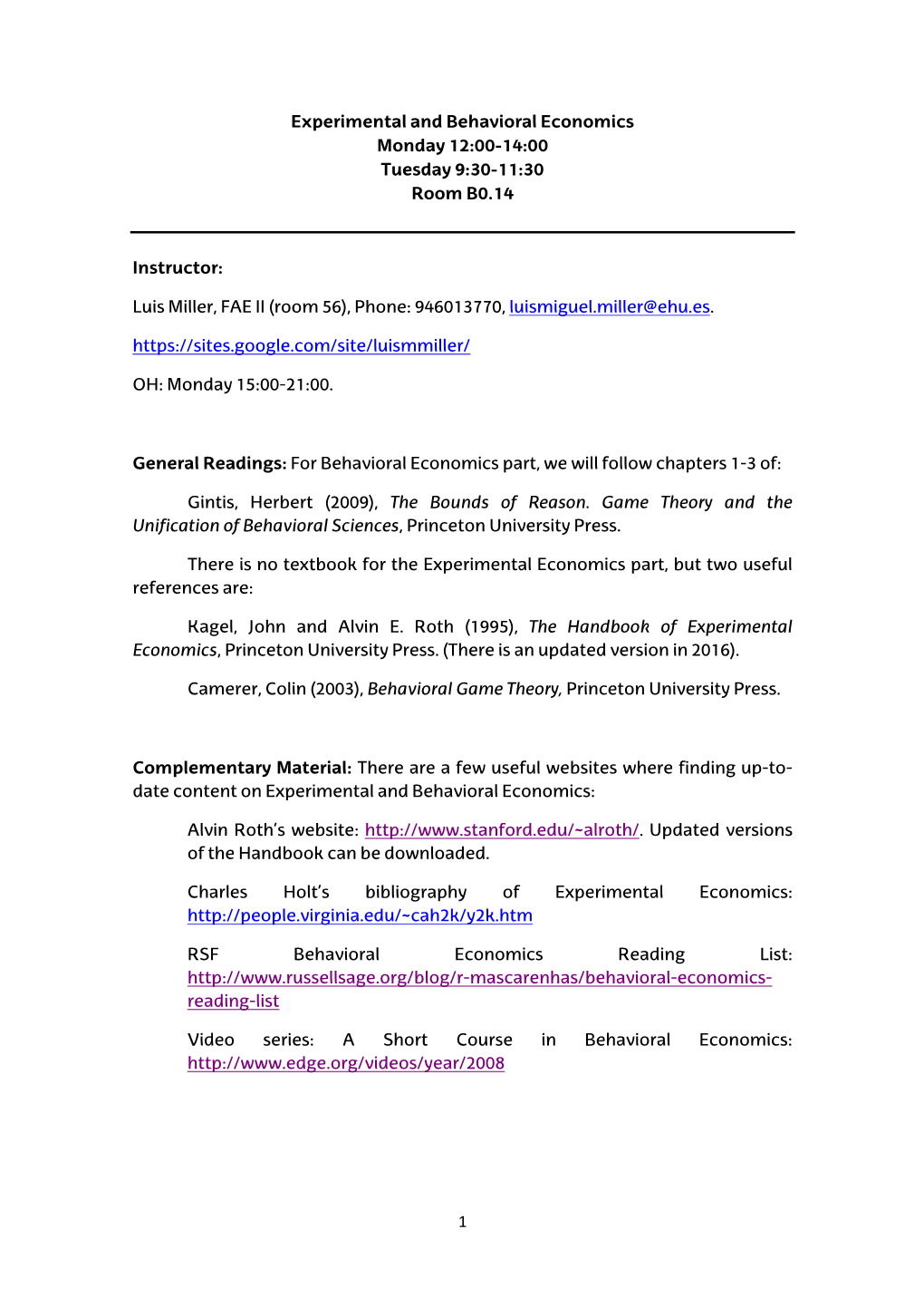 1 Experimental and Behavioral Economics Monday 12:00-14:00 Tuesday 9:30-11:30 Room B0.14 Instructor: Luis Miller, FAE II (Room