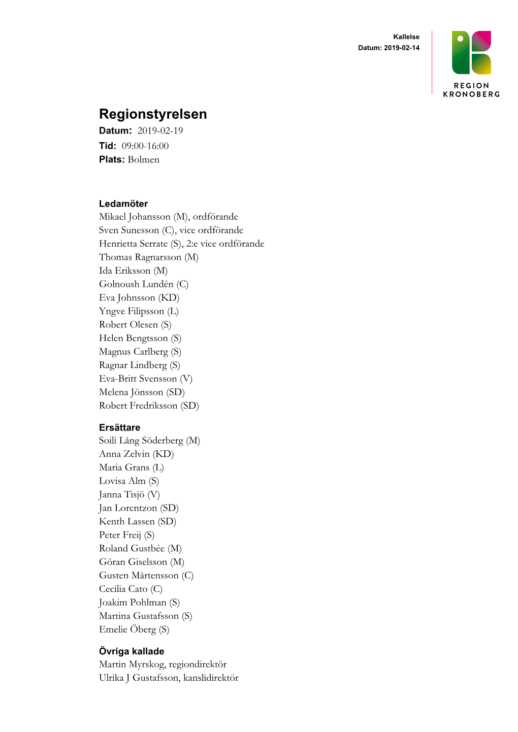 Regionstyrelsen Datum: 2019-02-19 Tid: 09:00-16:00 Plats: Bolmen