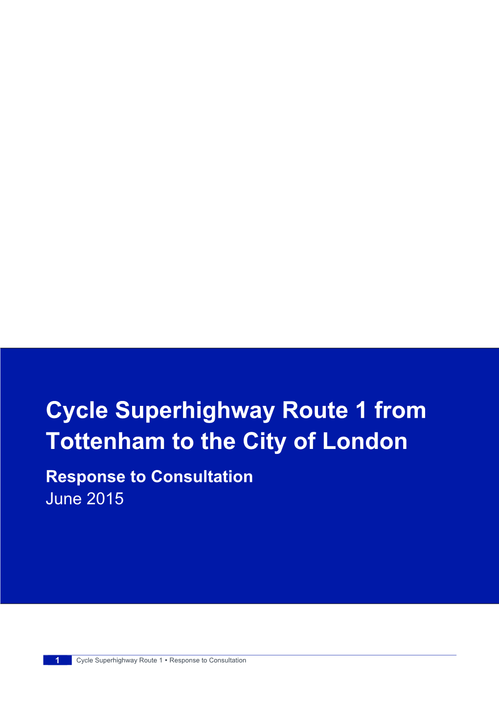 Cycle Superhighway Route 1 from Tottenham to the City of London Response to Consultation June 2015