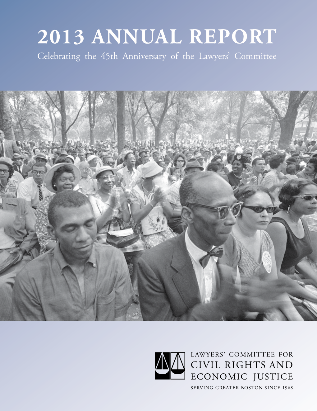 2013 ANNUAL REPORT Celebrating the 45Th Anniversary of the Lawyers’ Committee